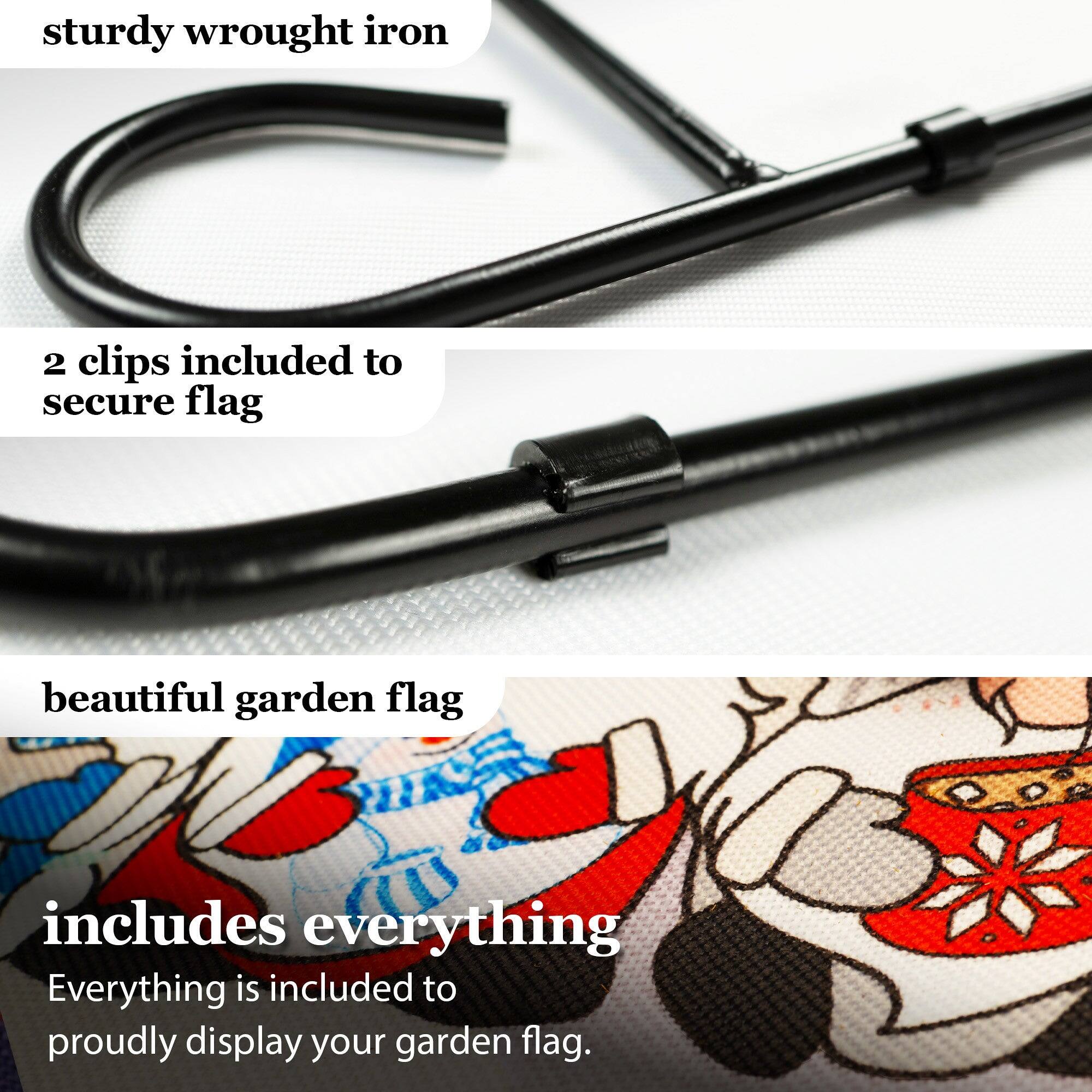 sturdy wrought iron  
2 clips included to secure flag  
beautiful garden flag  
includes everything  
Everything is included to proudly display your garden flag.