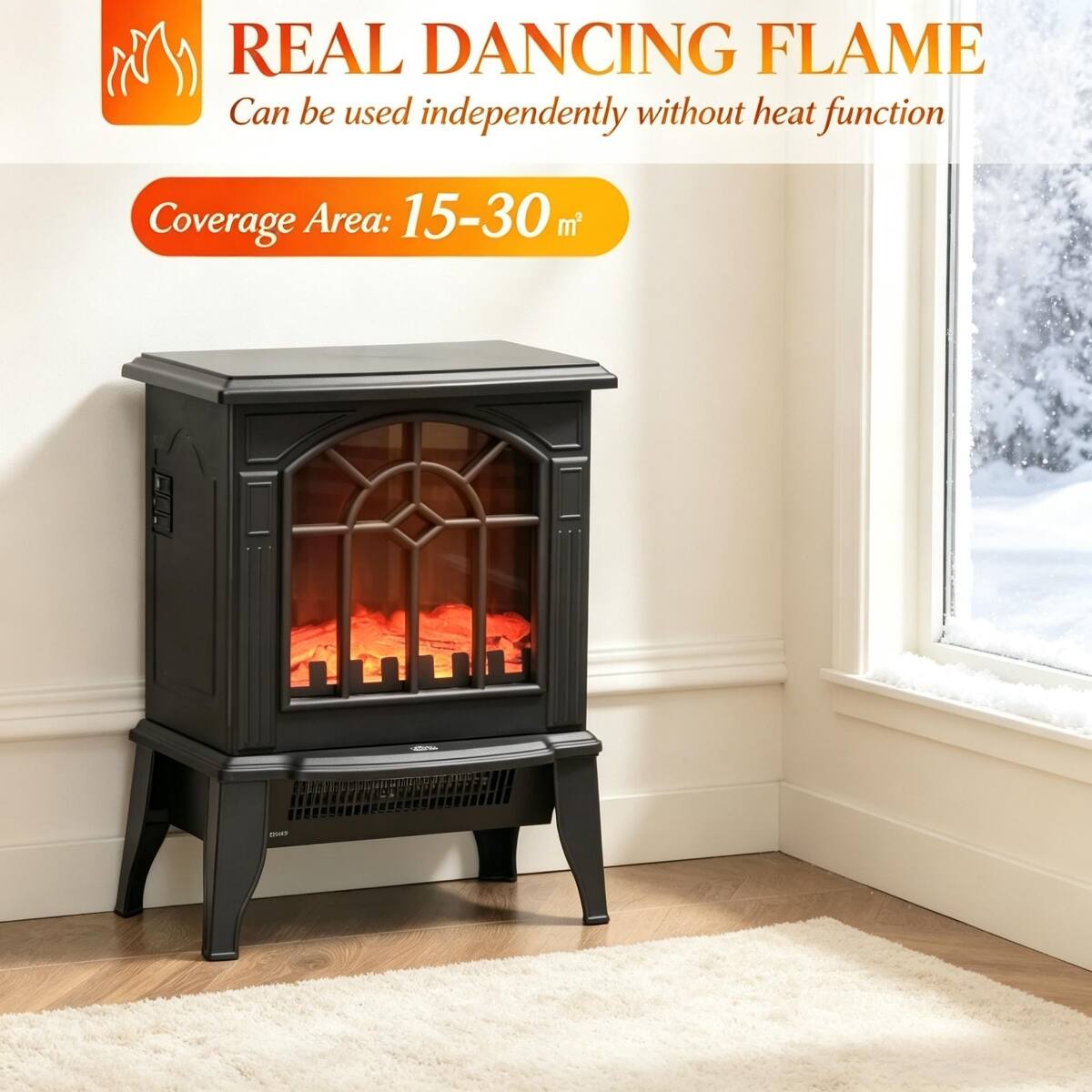 REAL DANCING FLAME  
Can be used independently without heat function  
Coverage Area: 15-30 m²