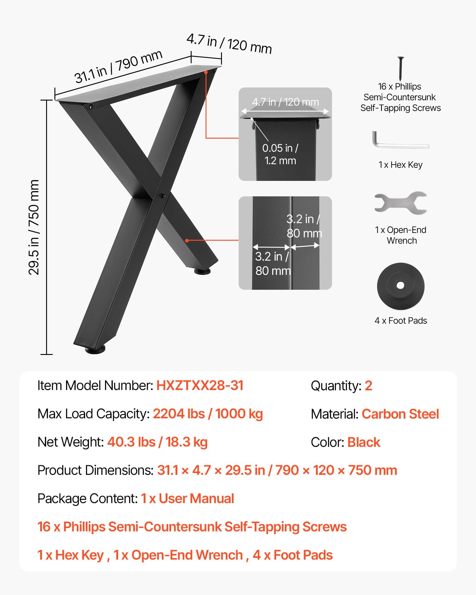 790 mm / 31.1 in  
4.7 in / 120 mm  
0.05 in / 1.2 mm  
3.2 in / 80 mm  
29.5 in / 750 mm  

Item Model Number: HXZTXX28-31  
Quantity: 2  
Max Load Capacity: 2204 lbs / 1000 kg  
Material: Carbon Steel  
Net Weight: 40.3 lbs / 18.3 kg  
Color: Black  
Product Dimensions: 31.1 x 4.7 x 29.5 in / 790 x 120 x 750 mm  

Package Content:  
1 x User Manual  
16 x Phillips Semi-Countersunk Self-Tapping Screws  
1 x Hex Key  
1 x Open-End Wrench  
4 x Foot Pads