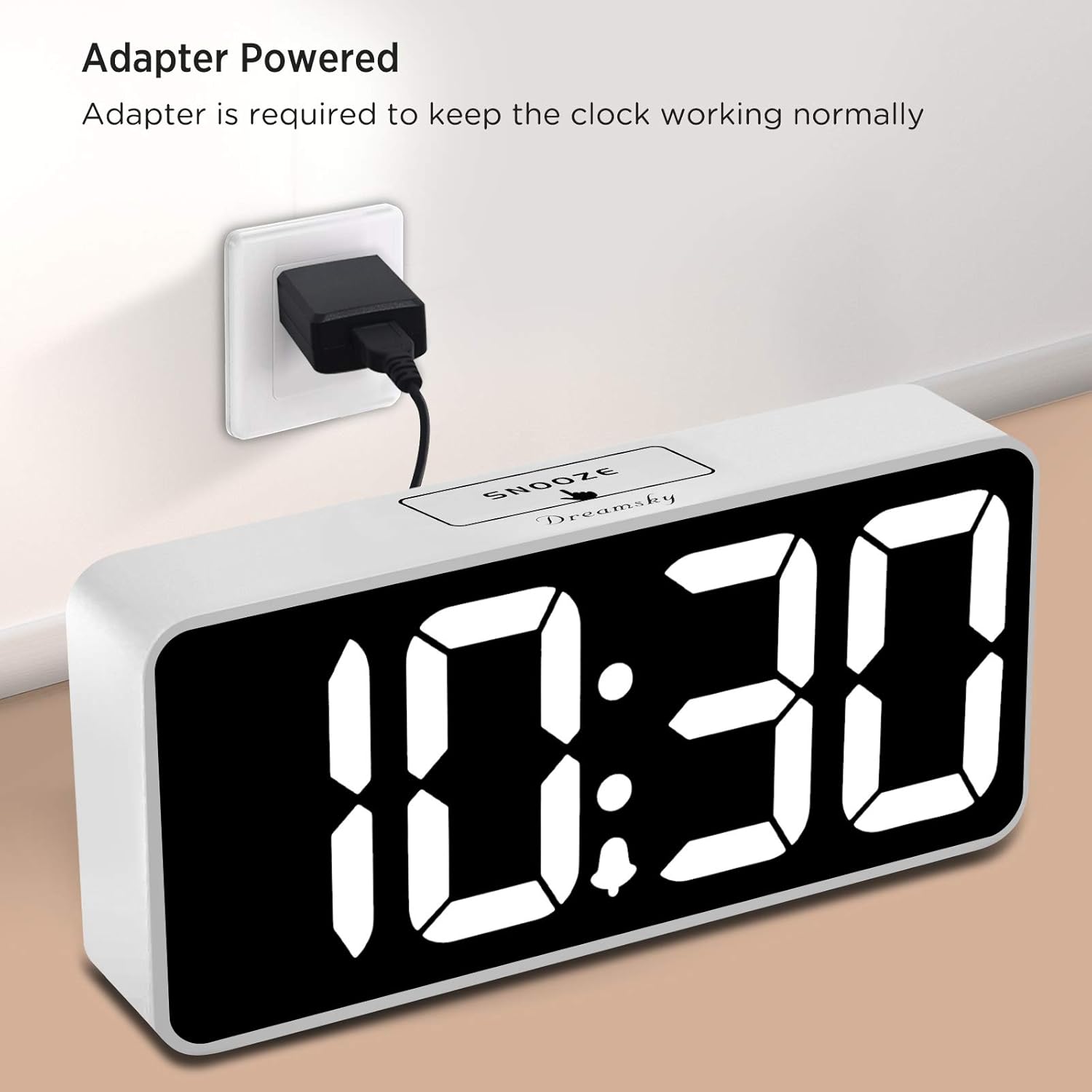 Adapter Powered  
Adapter is required to keep the clock working normally  

SNOOZE  
Dreamsky  
10:30