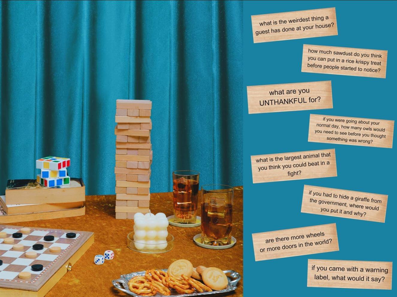 What is the weirdest thing a guest has done at your house?
How much sawdust do you think you can put in a rice krispy treat before people started to notice?
What are you UNTHANKFUL for?
If you were going about your normal day, how many owls would you need to see before you thought something was wrong?
What is the largest animal that you think you could beat in a fight?
If you had to hide a giraffe from the government, where would you put it and why?
Are there more wheels or more doors in the world?
If you came with a warning label, what would it say?