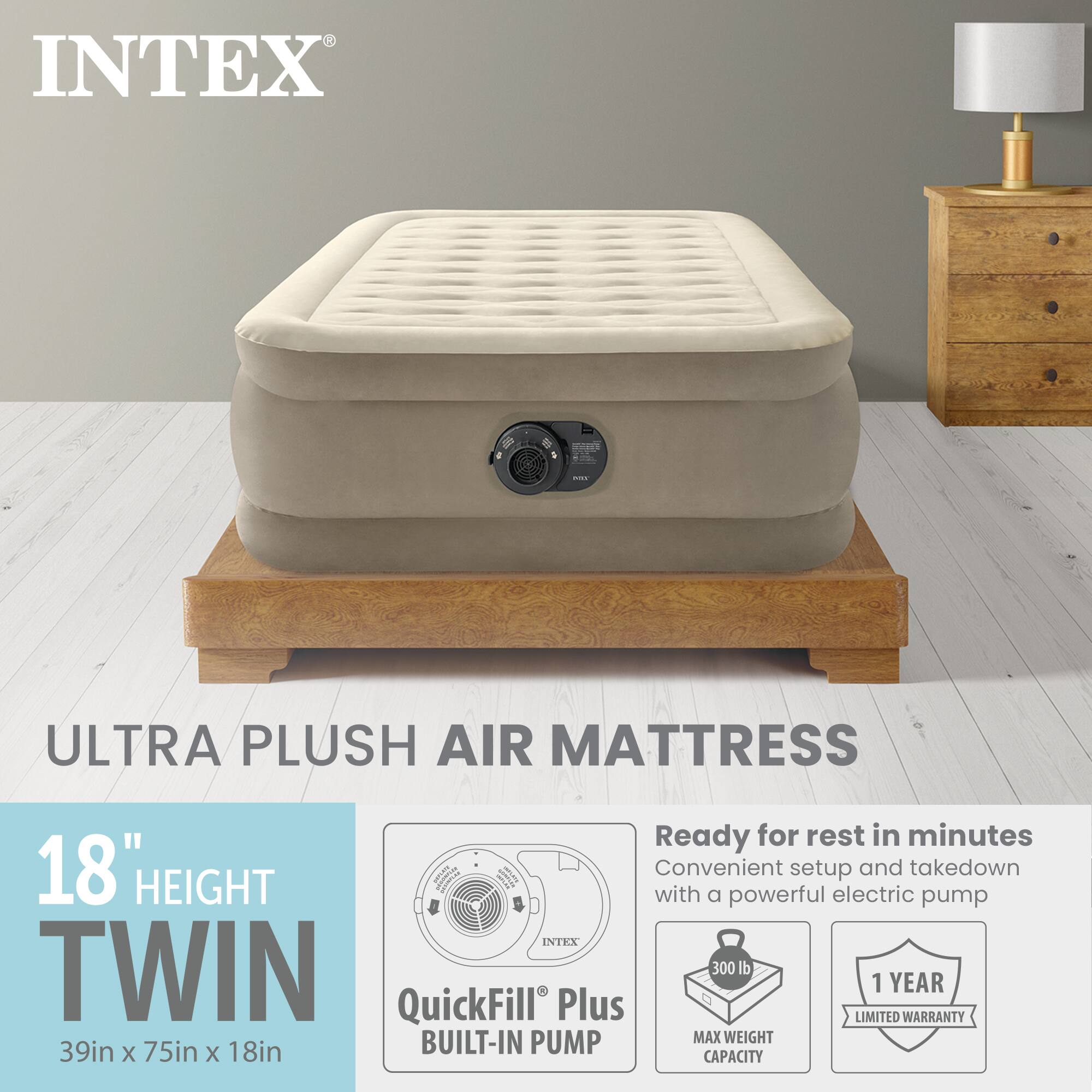 INTEX Ultra Plush Air Mattress

18" Height Twin

Ready for rest in minutes
Convenient setup and takedown with a powerful electric pump

INTEX Twin
300 lb Max Weight Capacity
1 Year Limited Warranty

Built-in QuickFill Plus Pump

39in x 75in x 18in Capacity