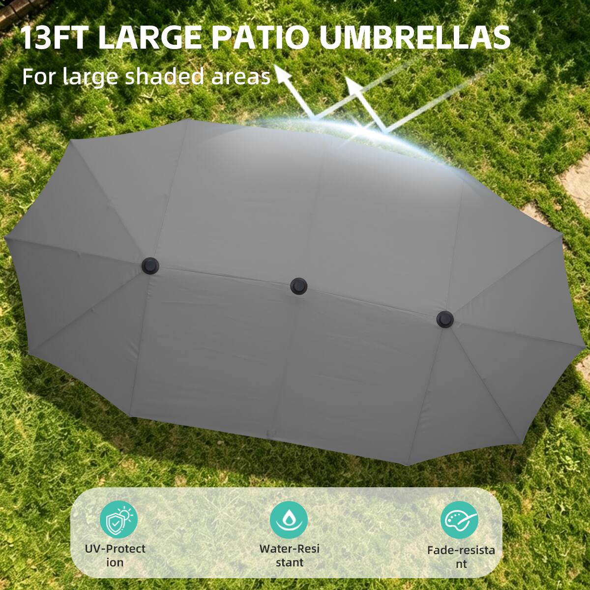 13FT LARGE PATIO UMBRELLAS  
For large shaded areas  

UV-Protection  
Water-Resistant  
Fade-resistant