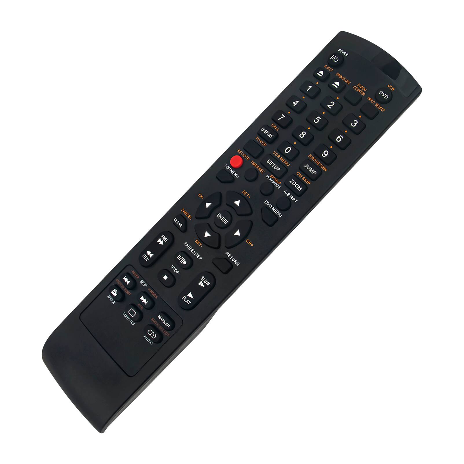 POWER  
EJECT  
OPENCLOSE  
COUNTER CLOCK  
VCR DVD  
INPUT SELECT  
1 2 3 4 5 6 7 8 9 0  
CALL  
DISPLAY  
TWVCR  
RECORD  
VCA  
ZERO  
TAEREC  
SETUP MENU  
ZERO RETURN  
PE TOP  
JUMP  
TOP-MENU  
CM  
SFISLP  
ZOOM  
SKIP  
CH.  
SET+  
A-D  
KFT  
DVD  
CANCEL  
MENU  
CLEAR  
ENTER  
FND  
SET.  
CH+  
REV  
I/  
PAUSE  
STEP  
RETURN  
TION  
STOP  
SKIP  
A  
BLOW  
I  
Kadt  
KNGLE  
PLAY  
ATH  
SUBTITLE  
TITLE  
AUDIO  
MARKER  
AUDIO SELECT  
AUDIO