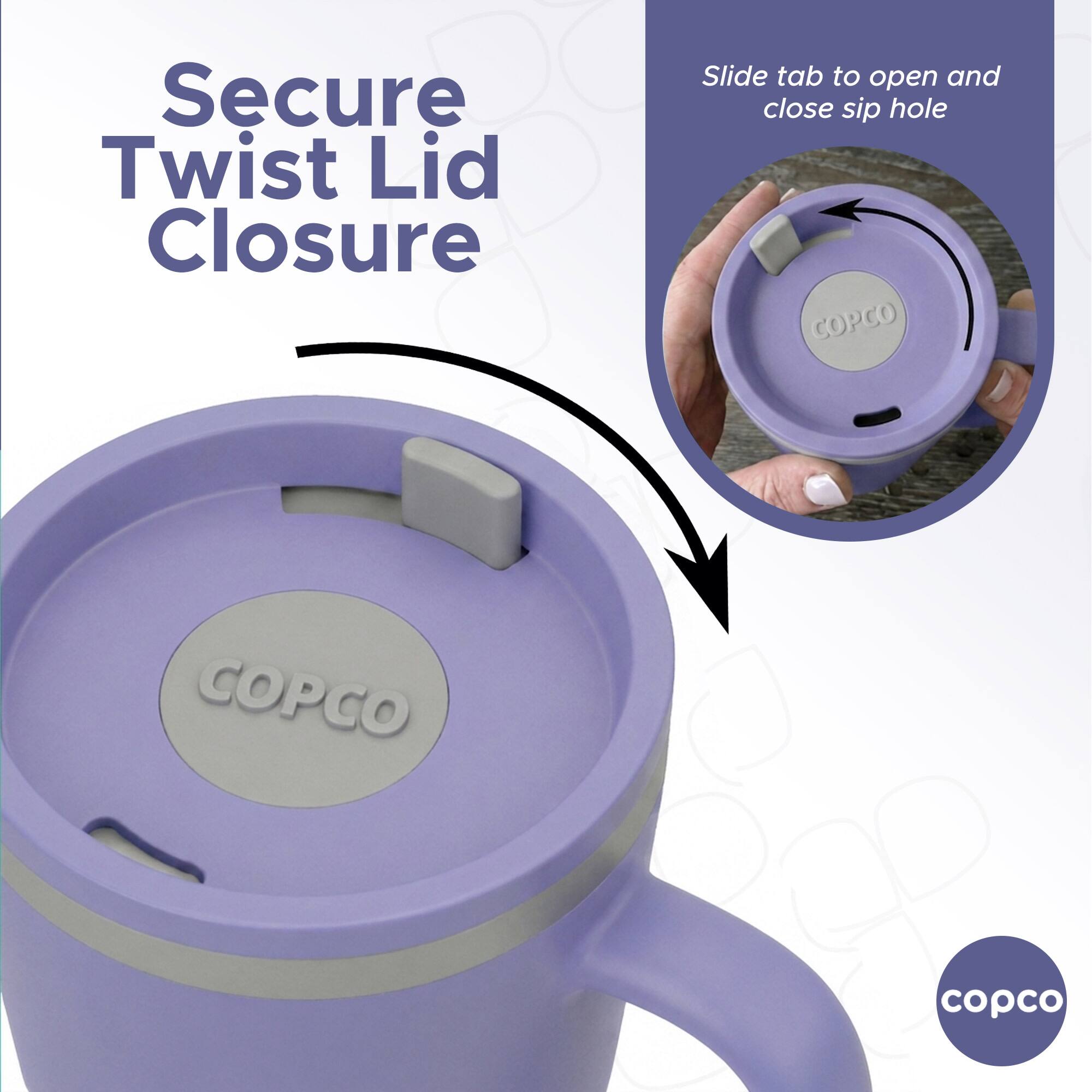 Secure Twist Lid Closure  
Slide tab to open and close sip hole  
COPCO  
copco