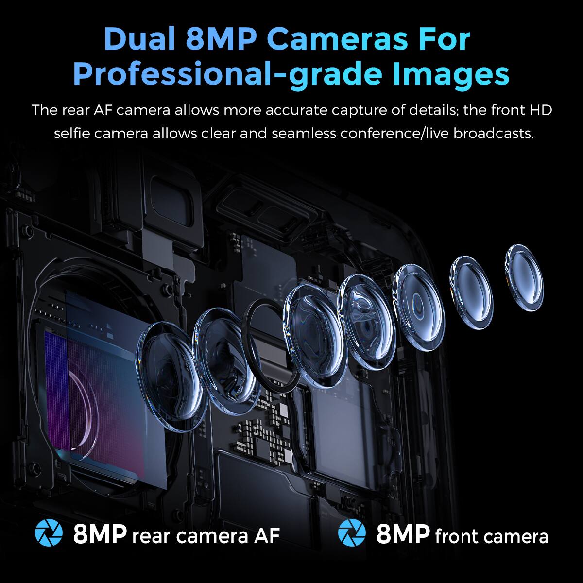 Dual 8MP Cameras For Professional-grade Images

The rear AF camera allows more accurate capture of details; the front HD selfie camera allows clear and seamless conference/live broadcasts.

8MP rear camera AF

8MP front camera