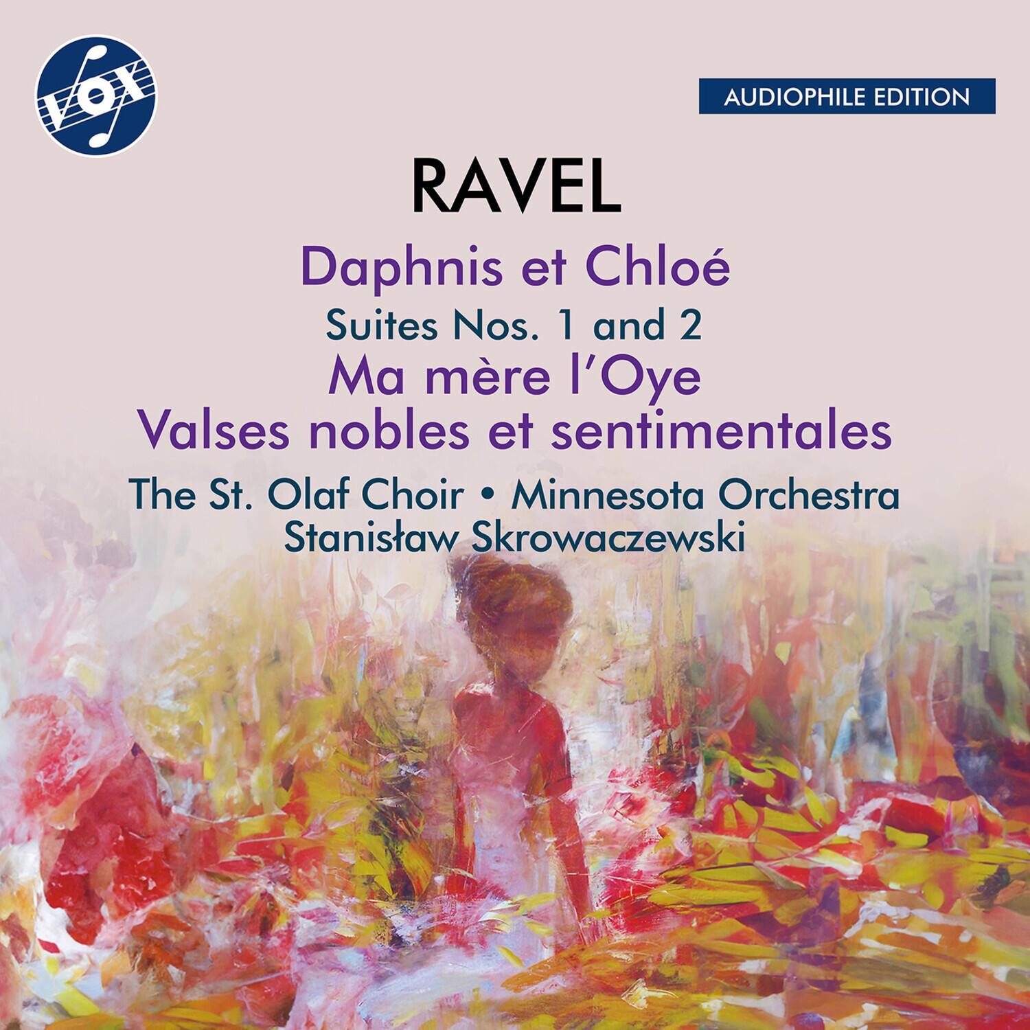 VOX  
AUDIOPHILE EDITION  

RAVEL  
Daphnis et Chloé  
Suites Nos. 1 and 2  
Ma mère l'Oye  
Valses nobles et sentimentales  

The St. Olaf Choir • Minnesota Orchestra  
Stanisław Skrowaczewski