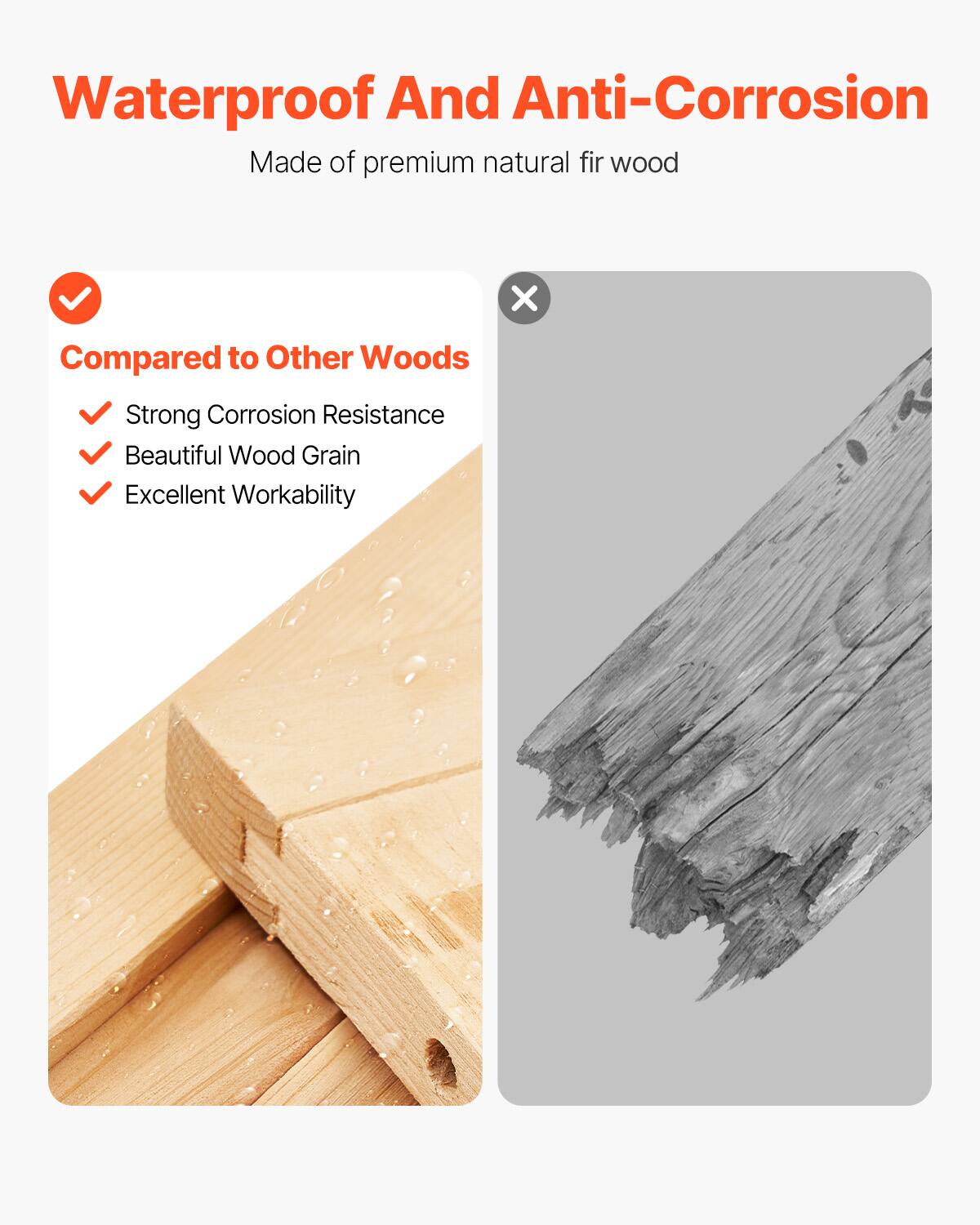Waterproof And Anti-Corrosion  
Made of premium natural fir wood  

Compared to Other Woods  
✔️ Strong Corrosion Resistance  
✔️ Beautiful Wood Grain  
✔️ Excellent Workability