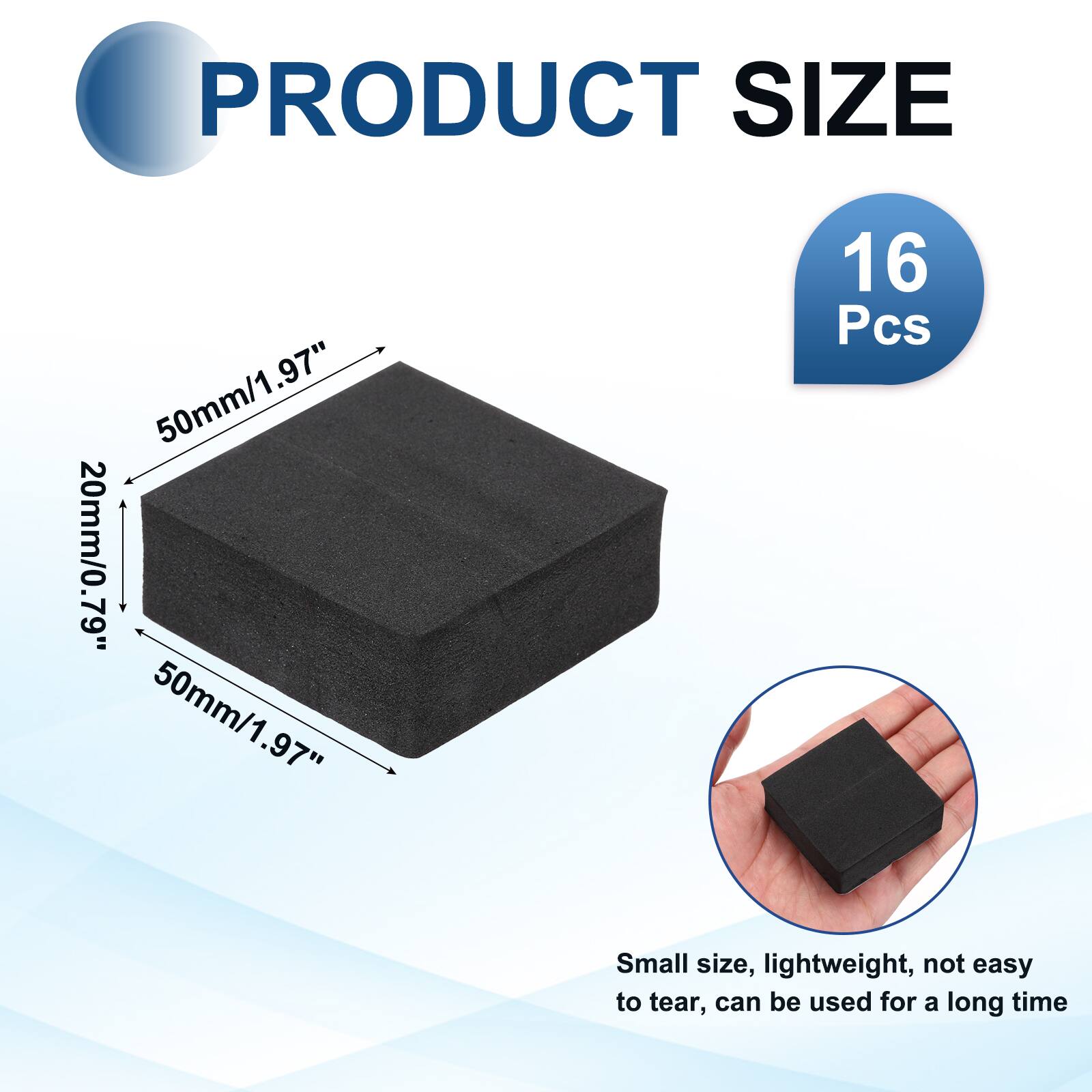 PRODUCT SIZE  
.97" 50mm/1.97" 20mm/0.79" 50mm/1.97"  
16 Pcs  
Small size, lightweight, not easy to tear, can be used for a long time