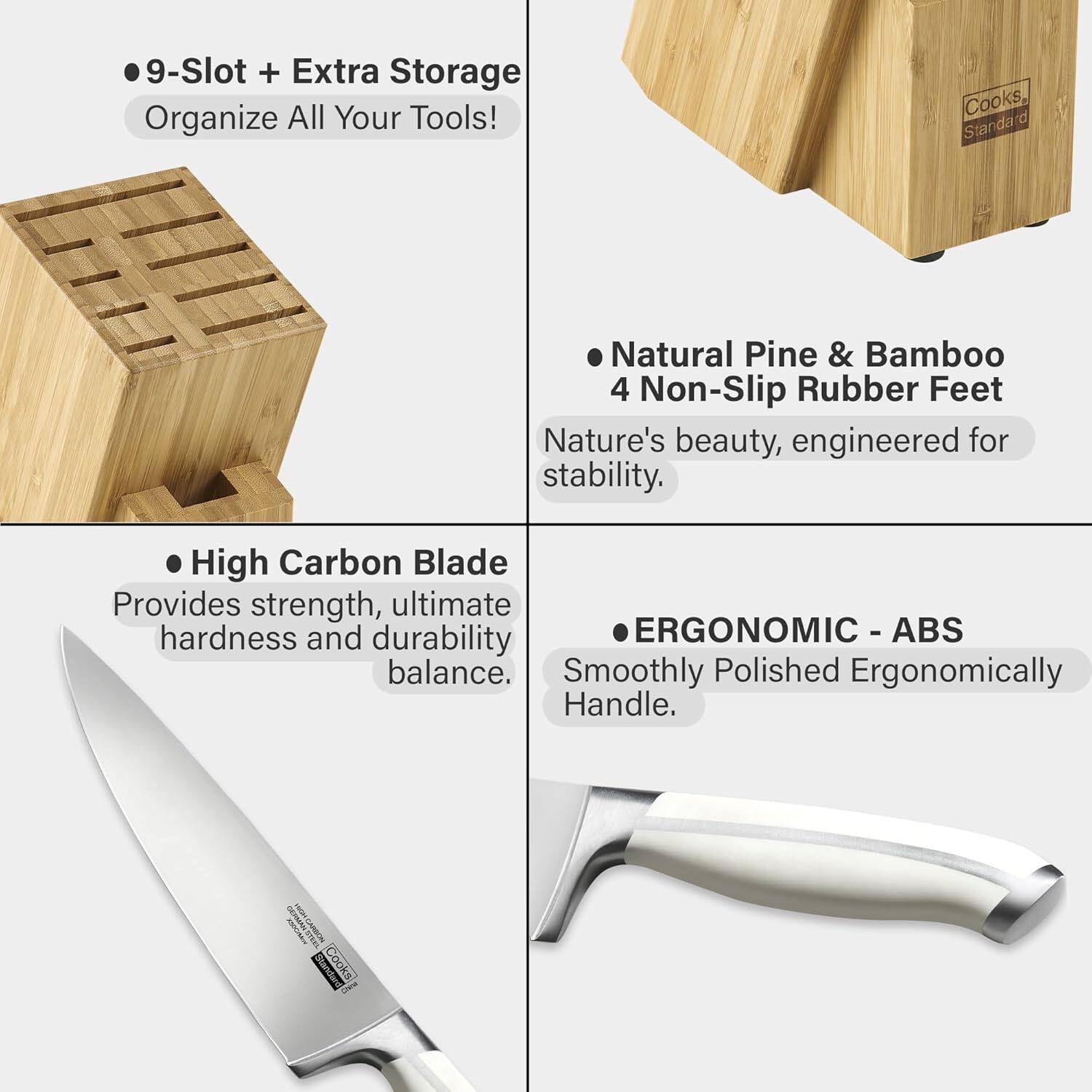 - 9-Slot + Extra Storage
  - Organize All Your Tools!

- Natural Pine & Bamboo
  - 4 Non-Slip Rubber Feet
  - Nature's beauty, engineered for stability.

- High Carbon Blade
  - Provides strength, ultimate hardness and durability balance.

- ERGONOMIC - ABS
  - Smoothly Polished Ergonomically Handle.