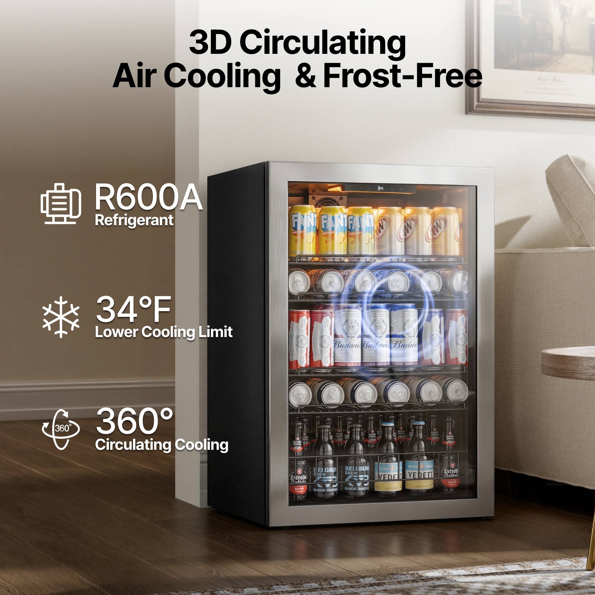 3D Circulating Air Cooling & Frost-Free  
R600A Refrigerant  
34°F Lower Cooling Limit  
360° Circulating Cooling