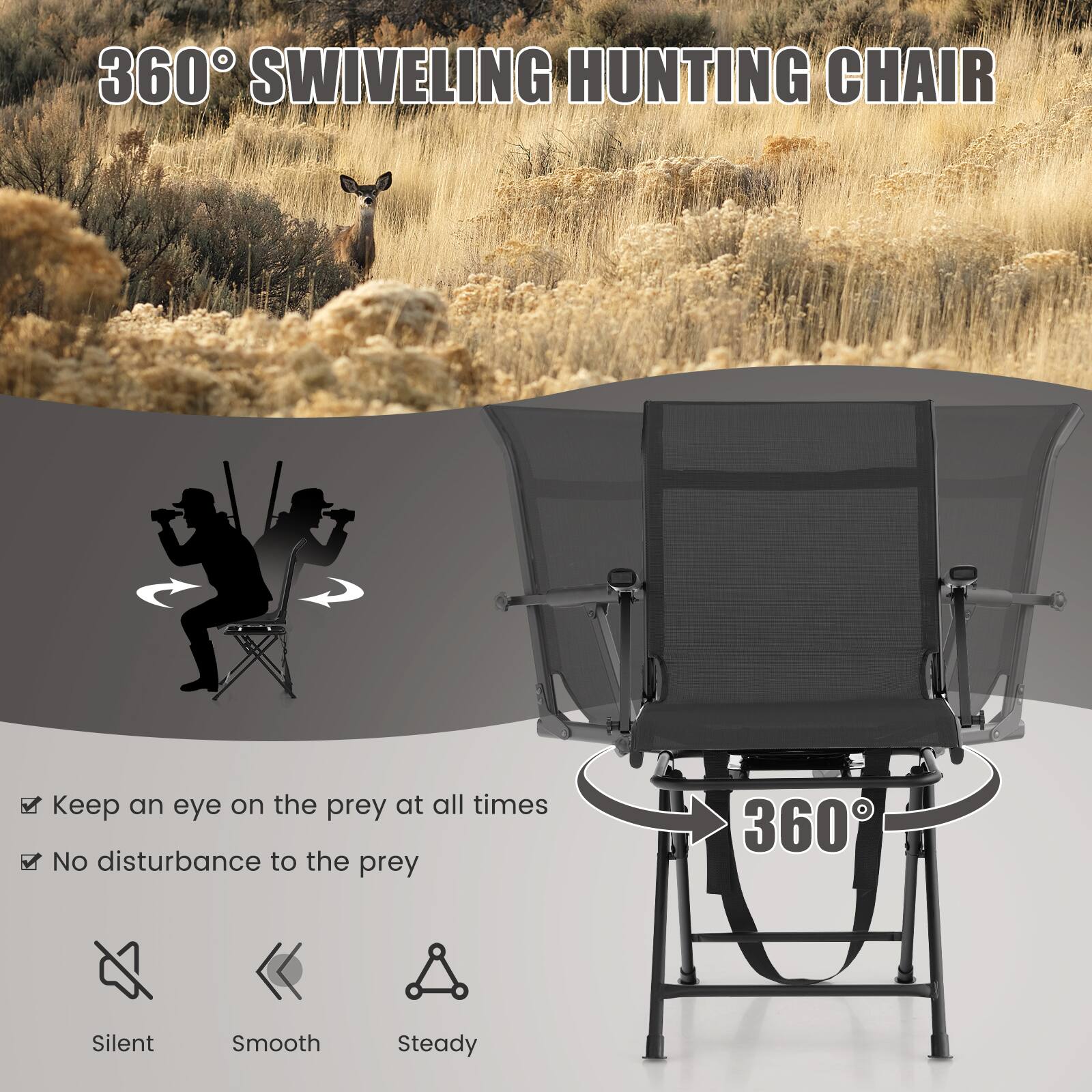 360° SWIVELING HUNTING CHAIR

Keep an eye on the prey at all times  
No disturbance to the prey

Silent  
Smooth  
Steady
