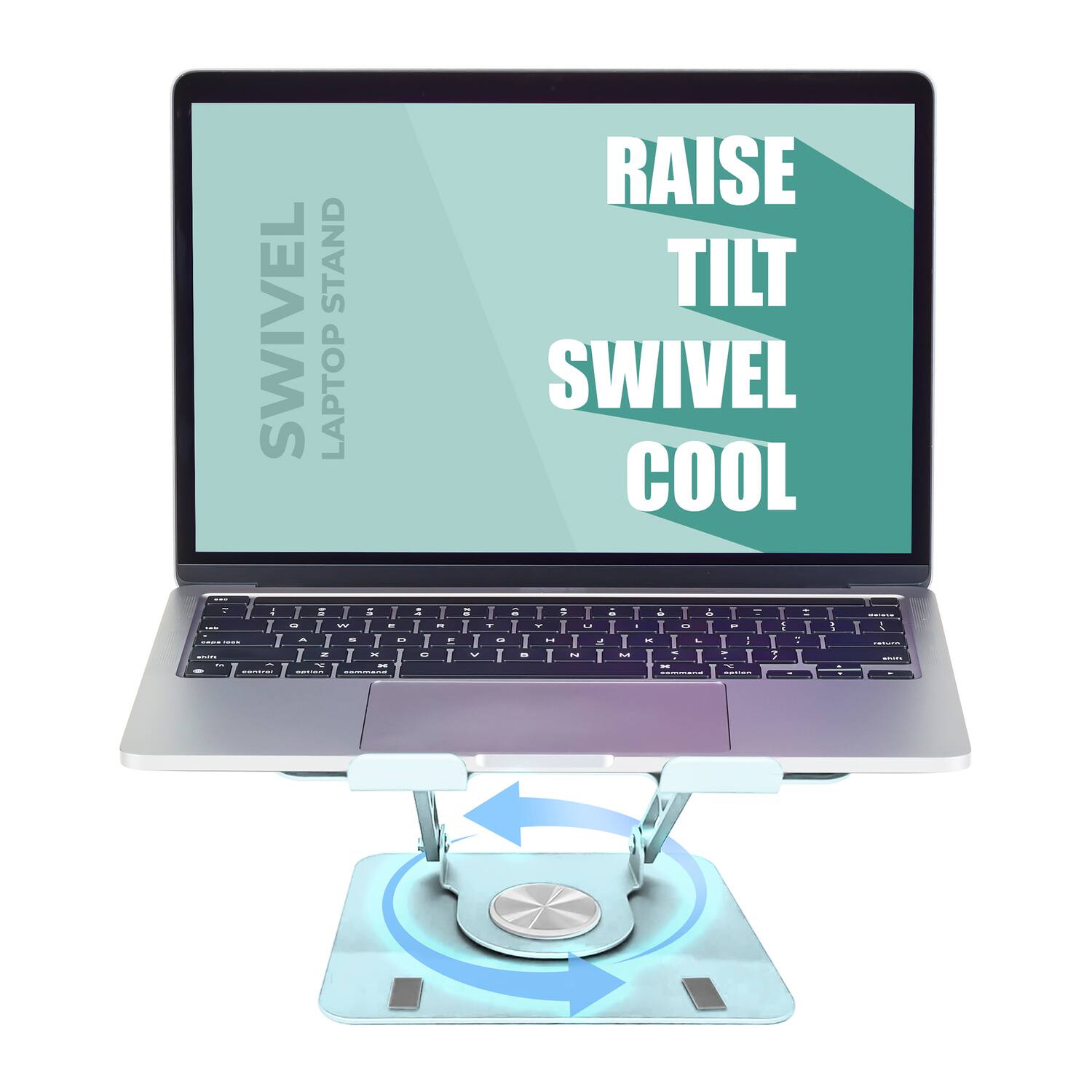 SWIVEL LAPTOP STAND

RAISE TILT SWIVEL COOL
