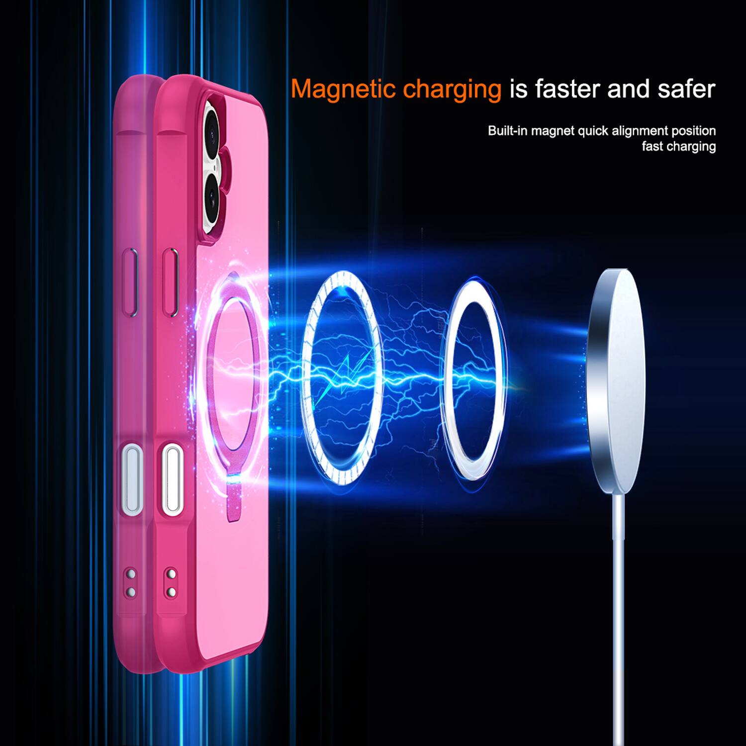 Magnetic charging is faster and safer  
Built-in magnet quick alignment position fast charging