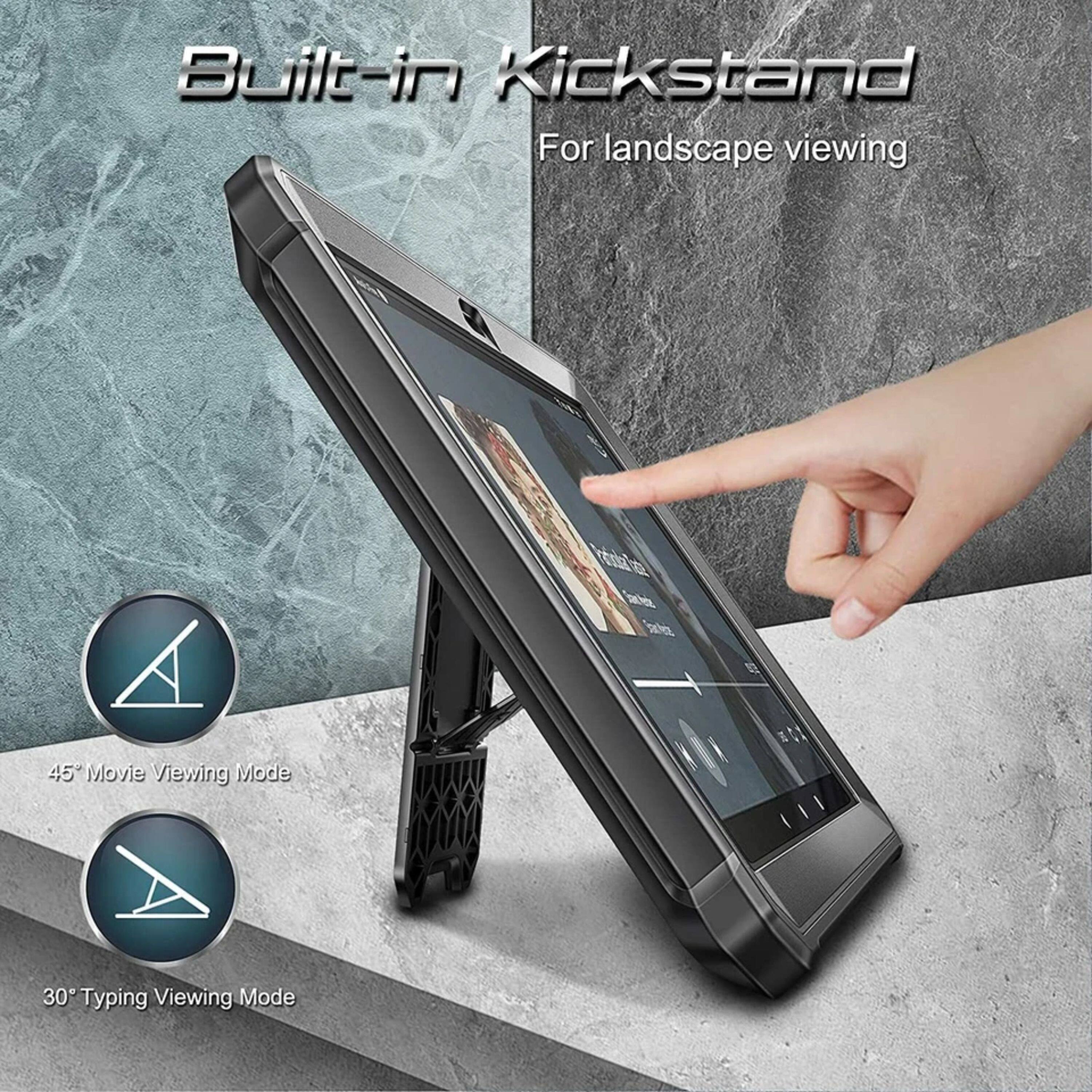 Built-in Kickstand  
For landscape viewing  

45° Movie Viewing Mode  

30° Typing Viewing Mode