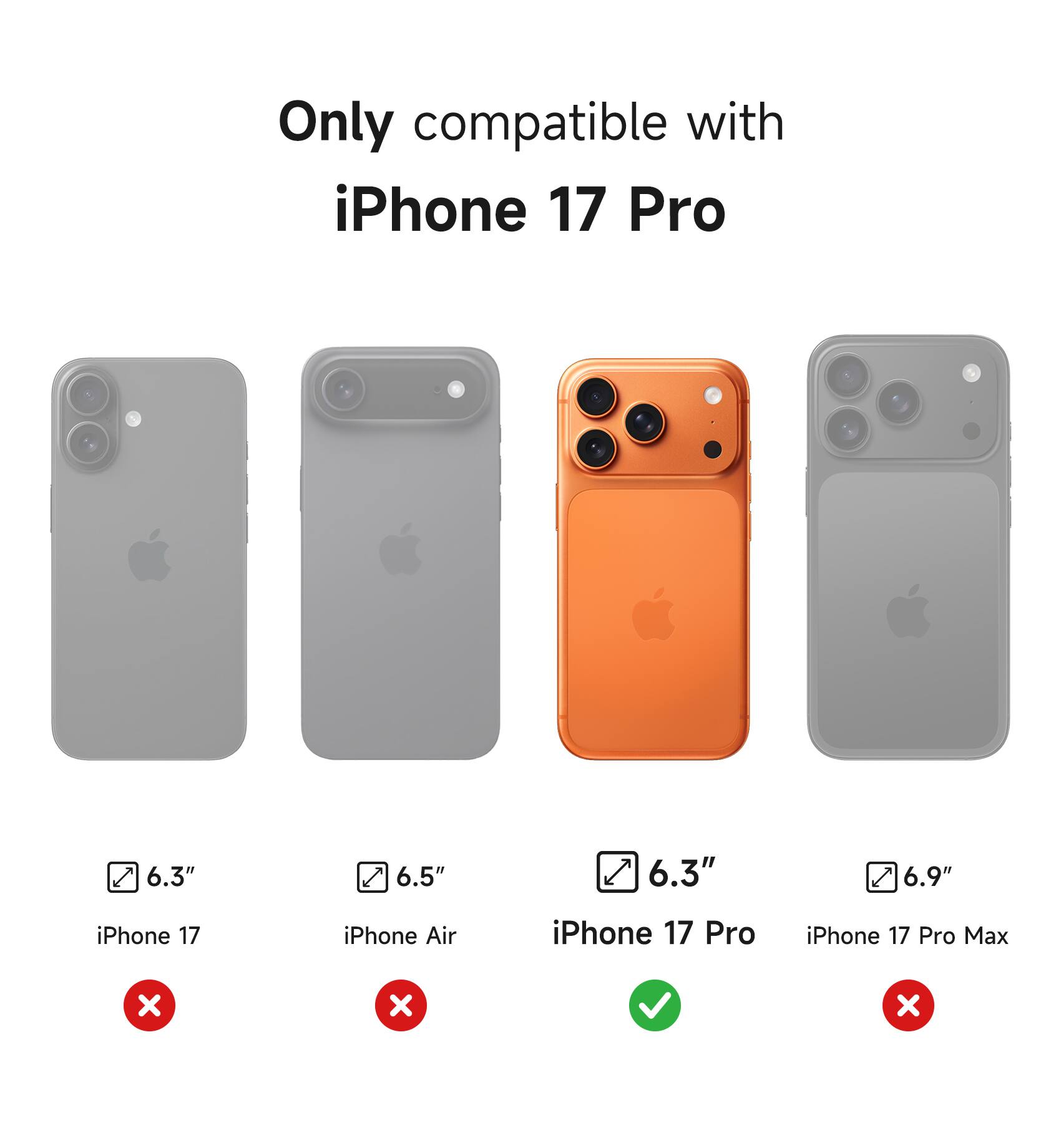 Only compatible with iPhone 17 Pro

6.3" iPhone 17
6.5" iPhone Air
6.3" iPhone 17 Pro
6.9" iPhone 17 Pro Max
