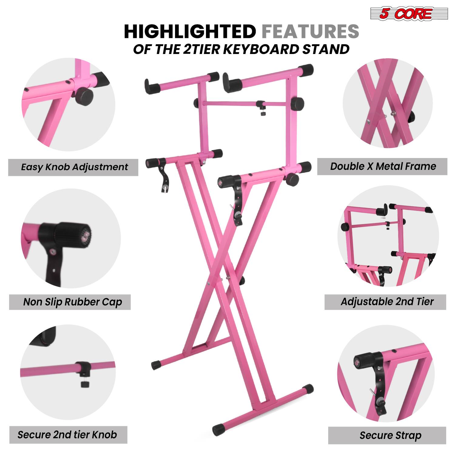 5 CORE HIGHLIGHTED FEATURES OF THE 2TIER KEYBOARD STAND

- Easy Knob Adjustment
- Double X Metal Frame
- Non Slip Rubber Cap
- Adjustable 2nd Tier
- Secure 2nd tier Knob
- Secure Strap