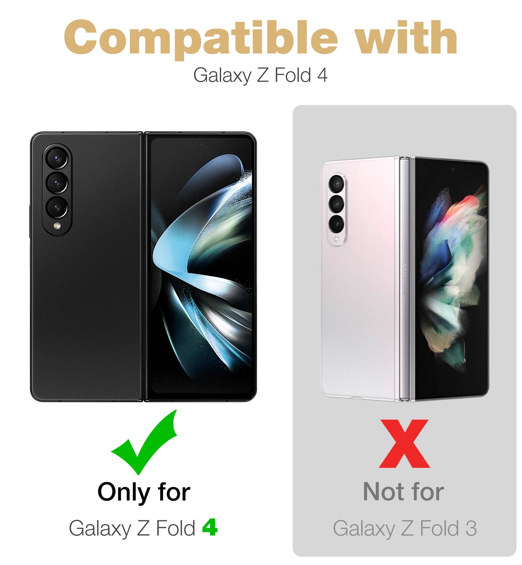 Compatible with Galaxy Z Fold 4  
Only for Galaxy Z Fold 4  
Not for Galaxy Z Fold 3
