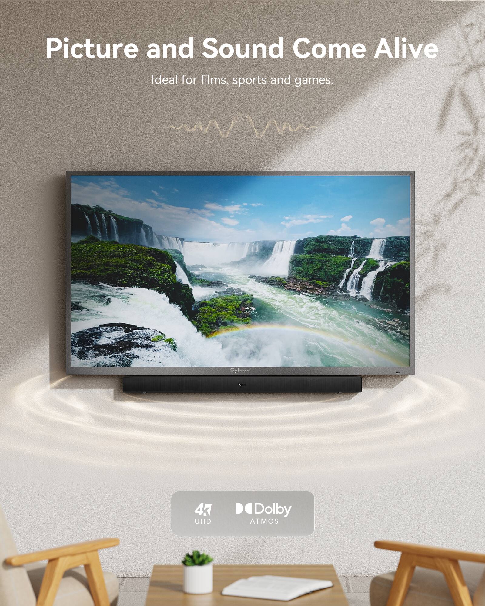Picture and Sound Come Alive  
Ideal for films, sports and games.  

www.Sylvox.com  

4K UHD  
Dolby ATMOS