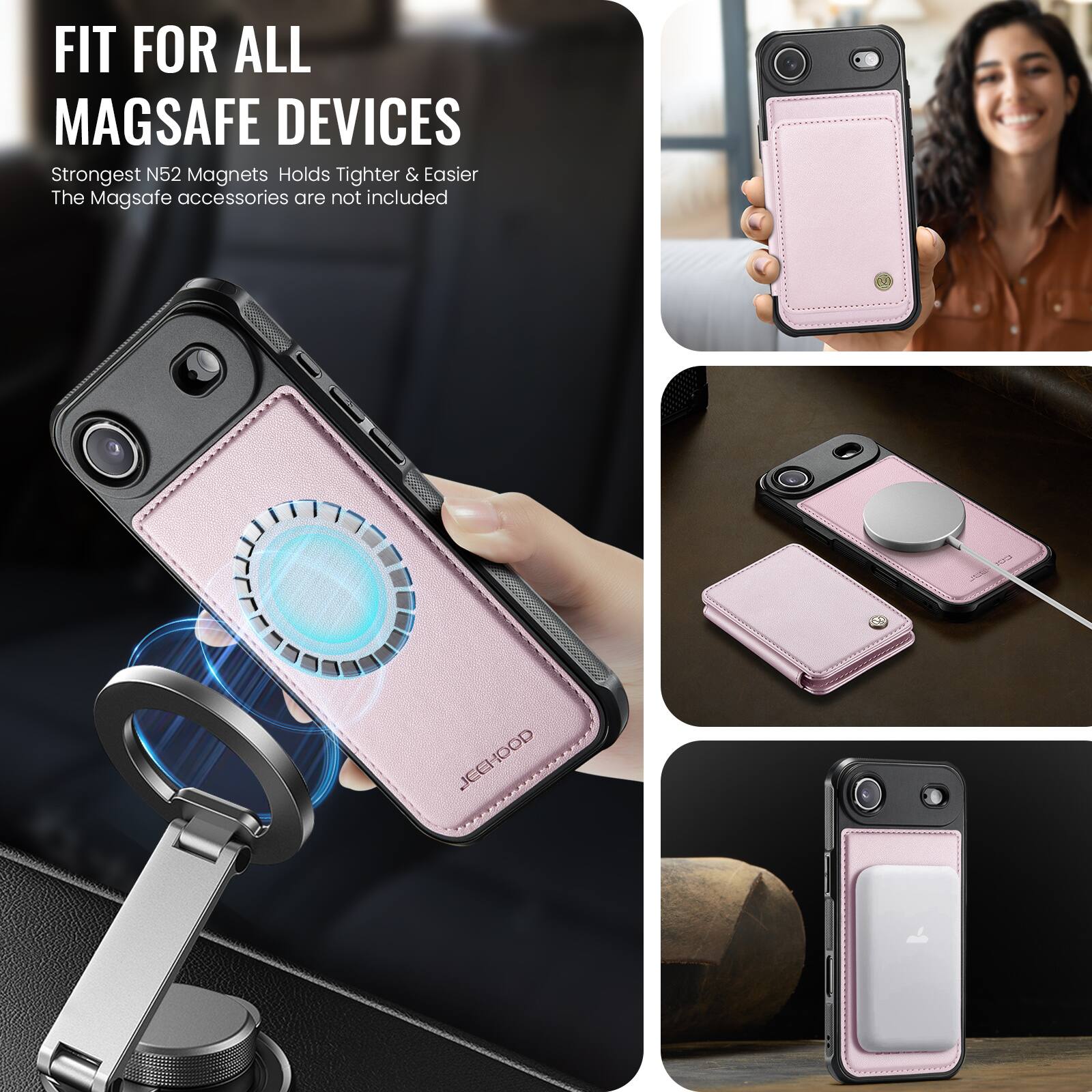 FIT FOR ALL MAGSAFE DEVICES

Strongest N52 Magnets Holds Tighter & Easier  
The MagSafe accessories are not included

JEEHOOD