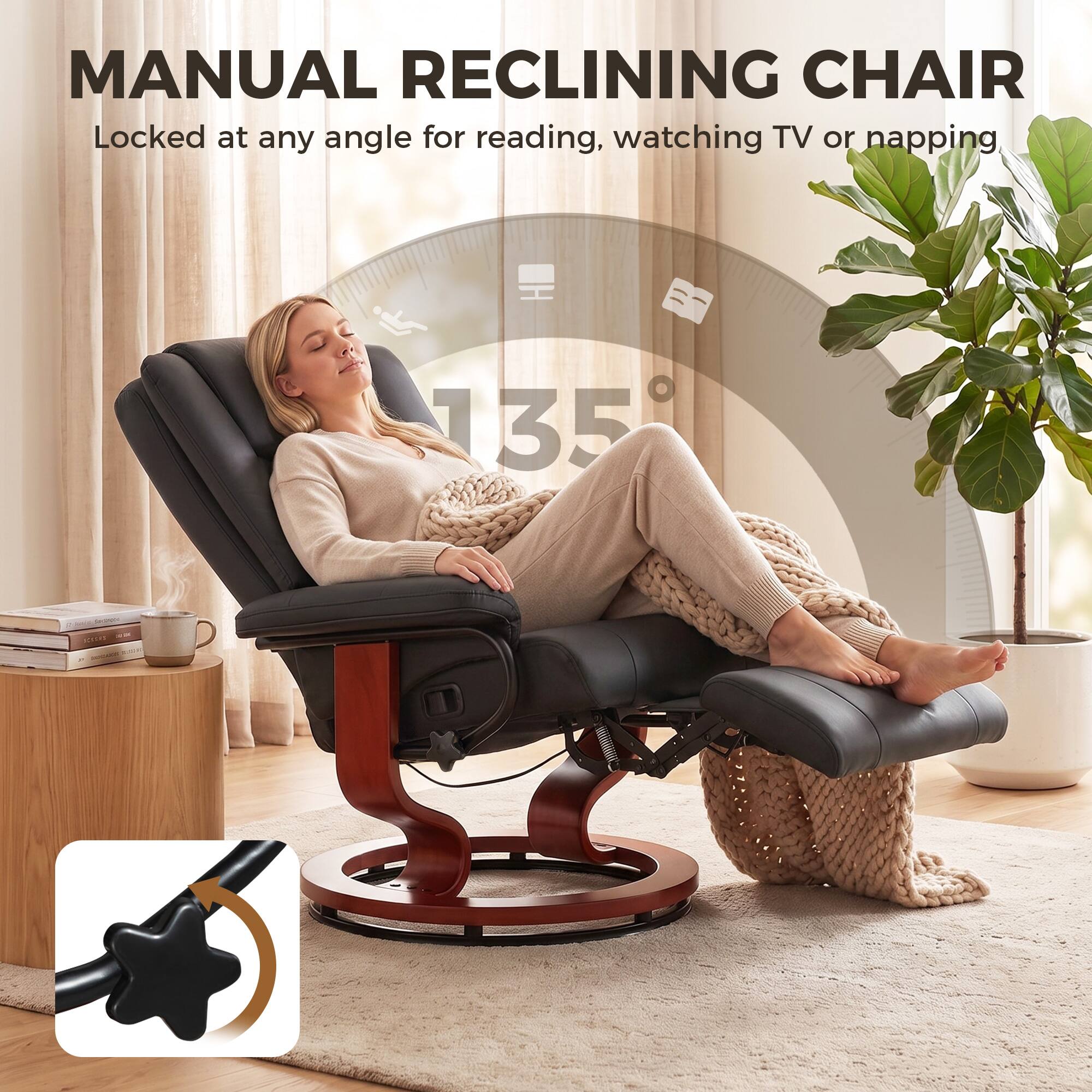 MANUAL RECLINING CHAIR  
Locked at any angle for reading, watching TV or napping  
135°
