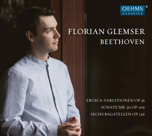 OEHMS CLASSICS

FLORIAN GLEMSER  
BEETHOVEN

EROICA-VARIATIONEN OP. 35  
SONATE NR. 30 OP. 109  
SECHS BAGATELLEN OP. 126