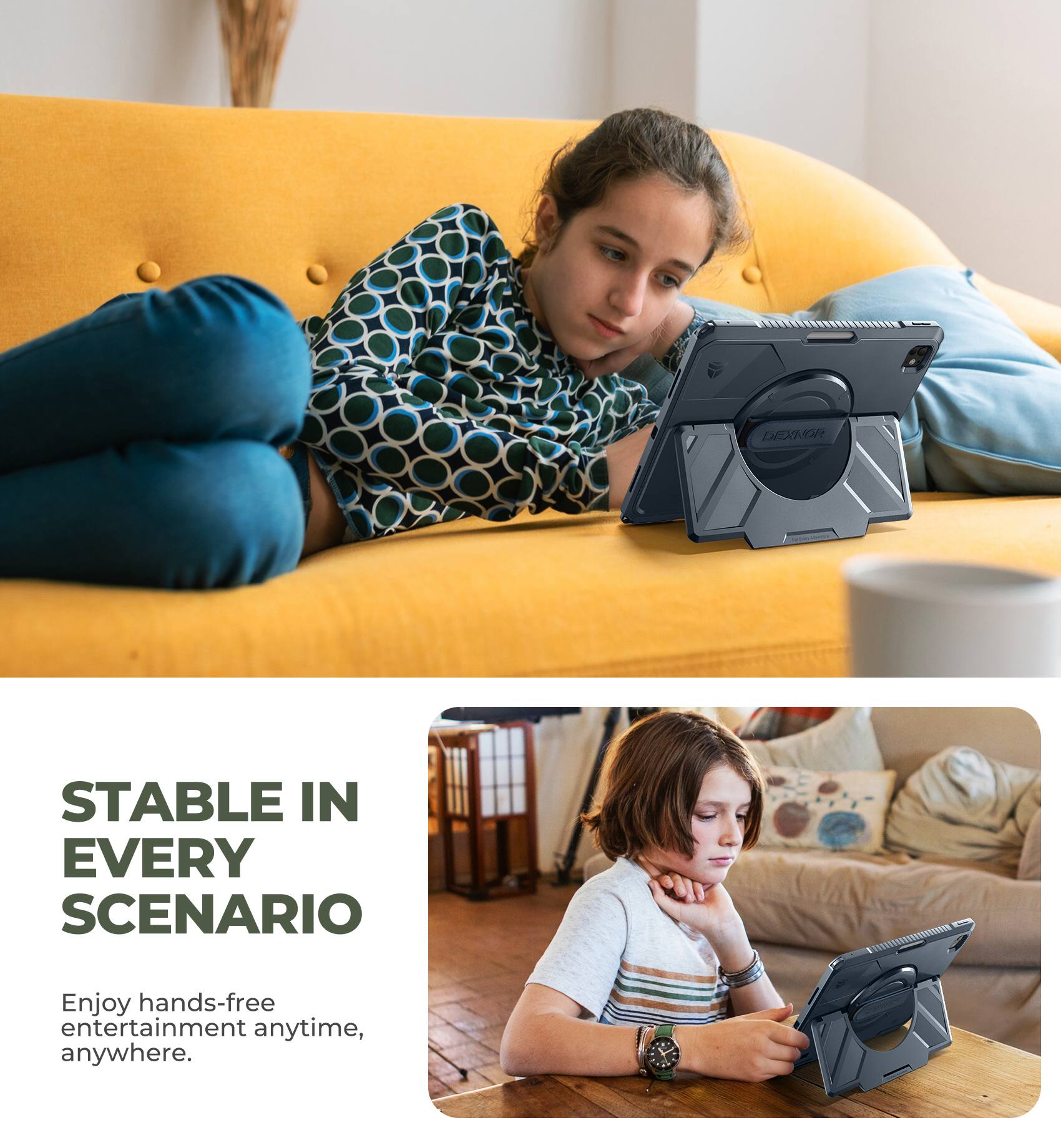 DEXNOR STABLE IN EVERY SCENARIO

Enjoy hands-free entertainment anytime, anywhere.