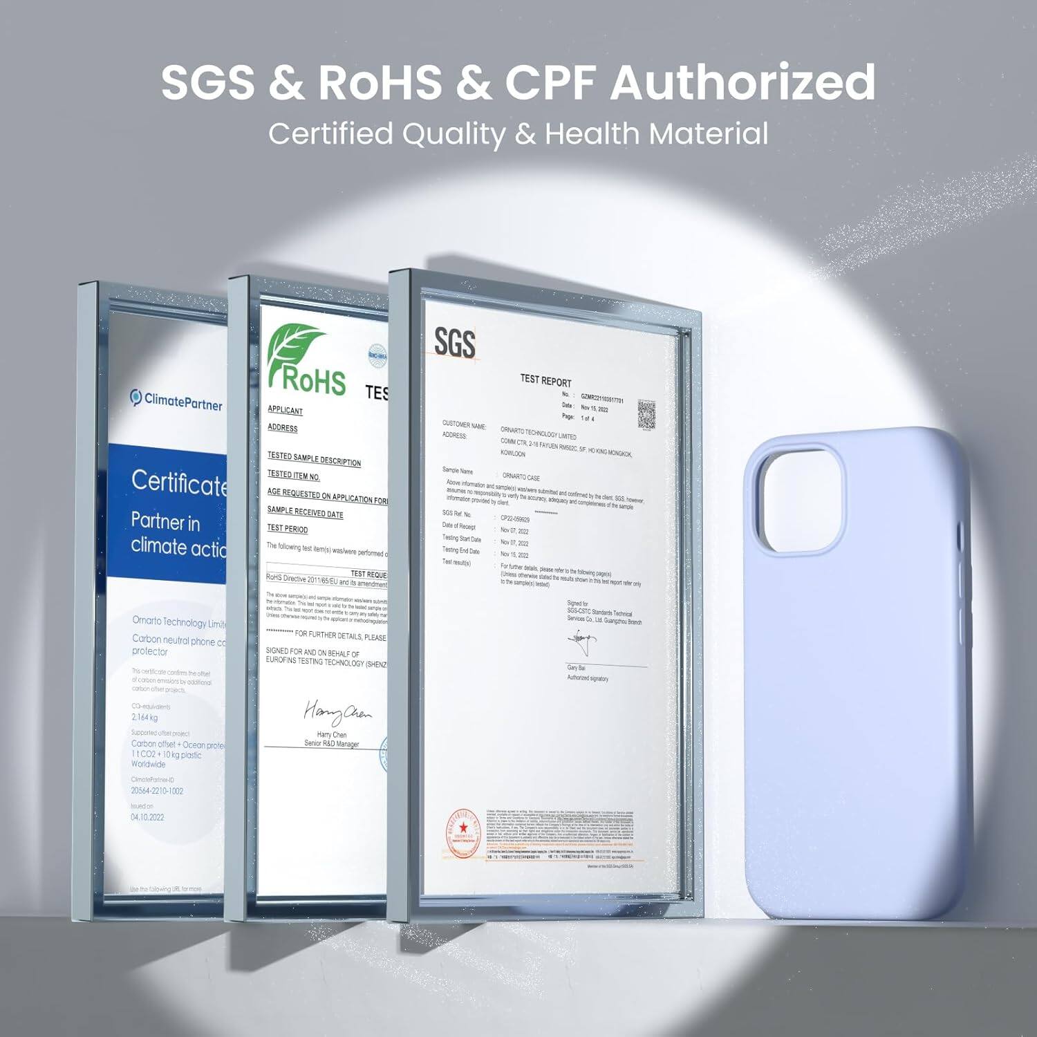SGS & RoHS & CPF Authorized
Certified Quality & Health Material

SGS TES
ClimatePartner
RoHS
Certificate
APPLICANT ADDRESS
TESTED SAMPLE DESCRIPTION
TEST REQUESTED APPLICATION FOR
TEST PERIOD
Partner in climate action

TEST REPORT
FOR FURTHER DETAILS PLEASE
SIGNED FOR AND BENEFIT OF

Hangan
hen Sew
Sargn

Omarto Technology Limited
Carbon neutral phone case
21644g
Secoteool Coner ofe Oceon GrOW 1CC0
piote Wolldede

04.10.2022