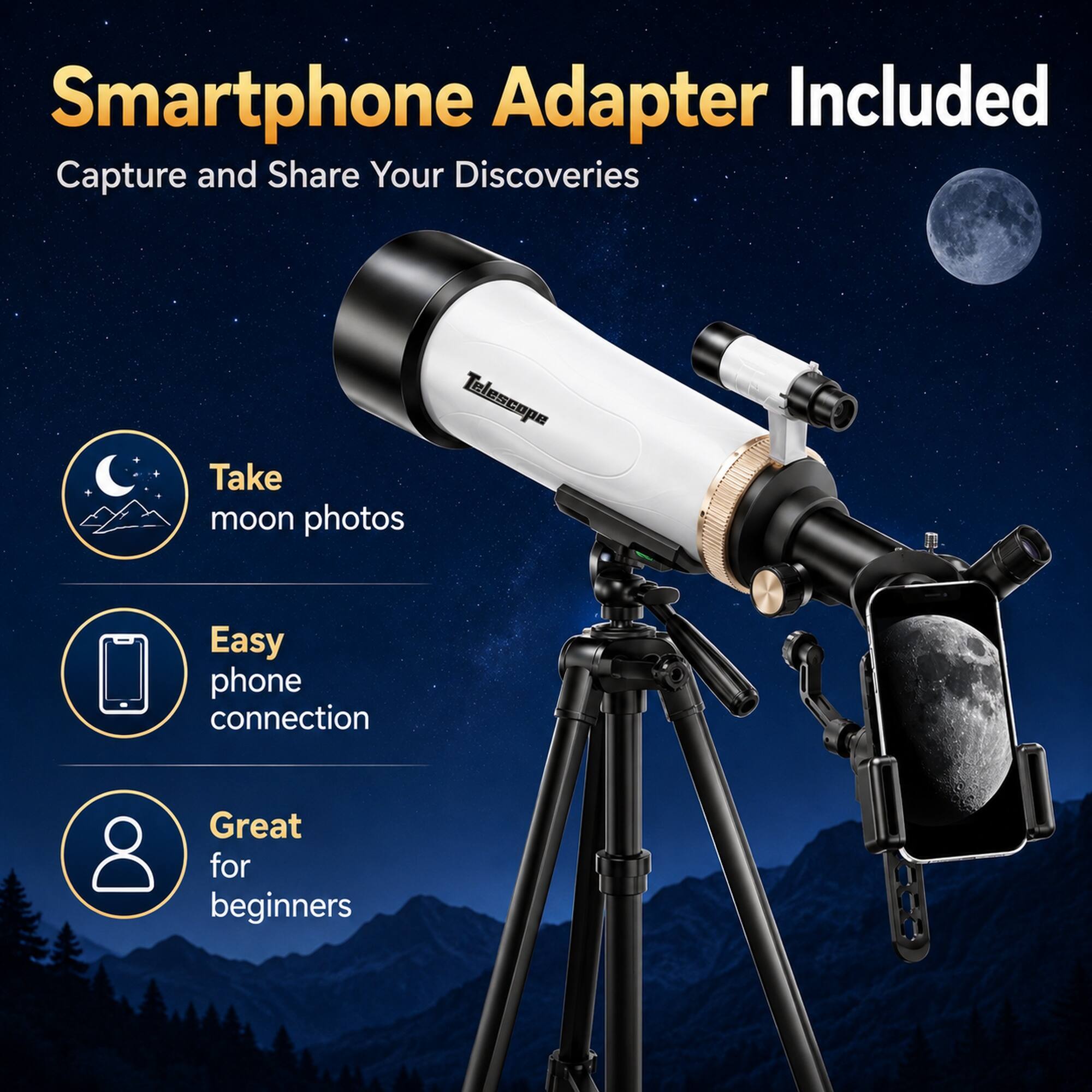 Smartphone Adapter Included  
Capture and Share Your Discoveries  
Telescope  
Take moon photos  
Easy phone connection  
Great for beginners