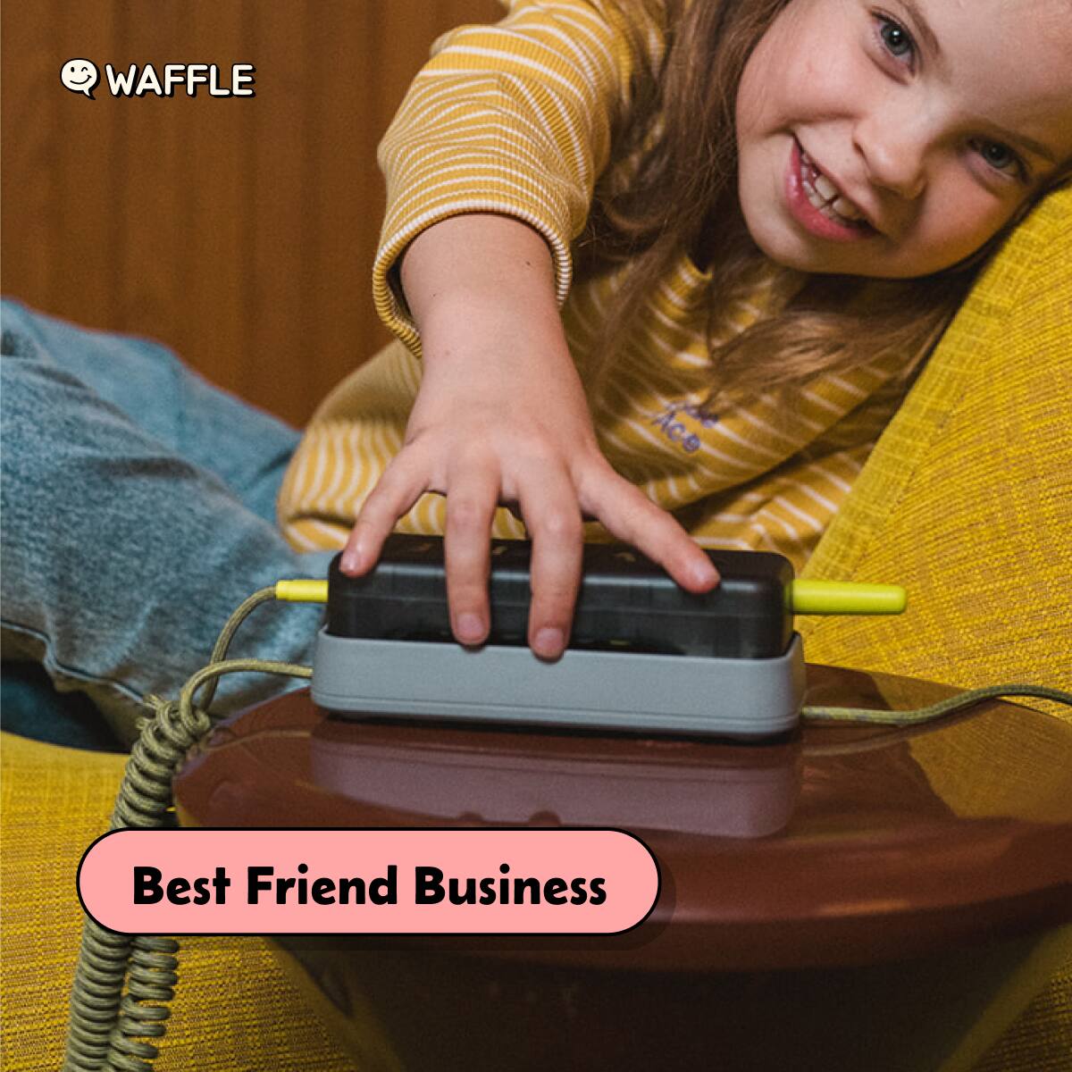 WAFFLE
Ace
Best Friend Business