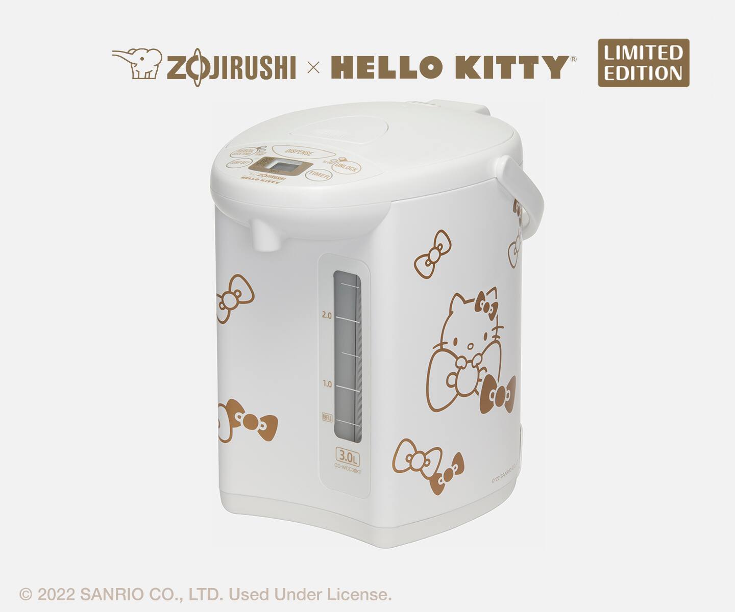 LIMITED EDITION  
Zojirushi x Hello Kitty  
PREMIUM TIME TESIN 2.0  
1.0 ML 3.0L  
8 W  
© 2022 SANRIO CO., LTD. Used Under License.