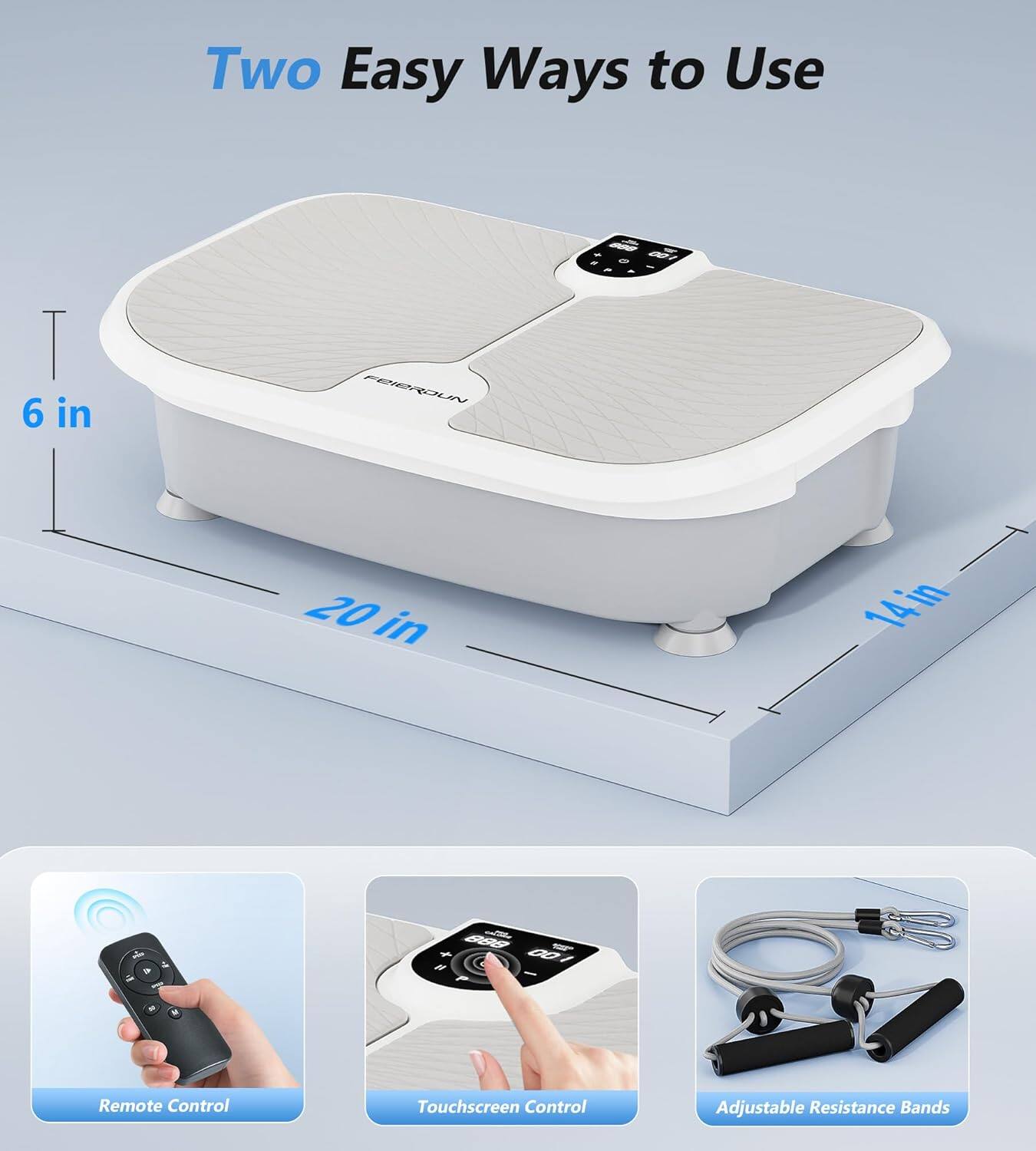 Two Easy Ways to Use

- 6 in
- 20 in
- 14 in

- Remote Control
- Touchscreen Control
- Adjustable Resistance Bands