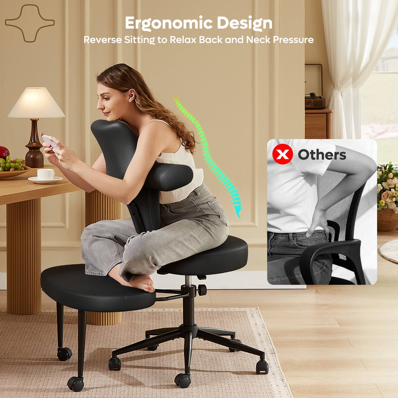 Ergonomic Design  
Reverse Sitting to Relax Back and Neck Pressure  

Others