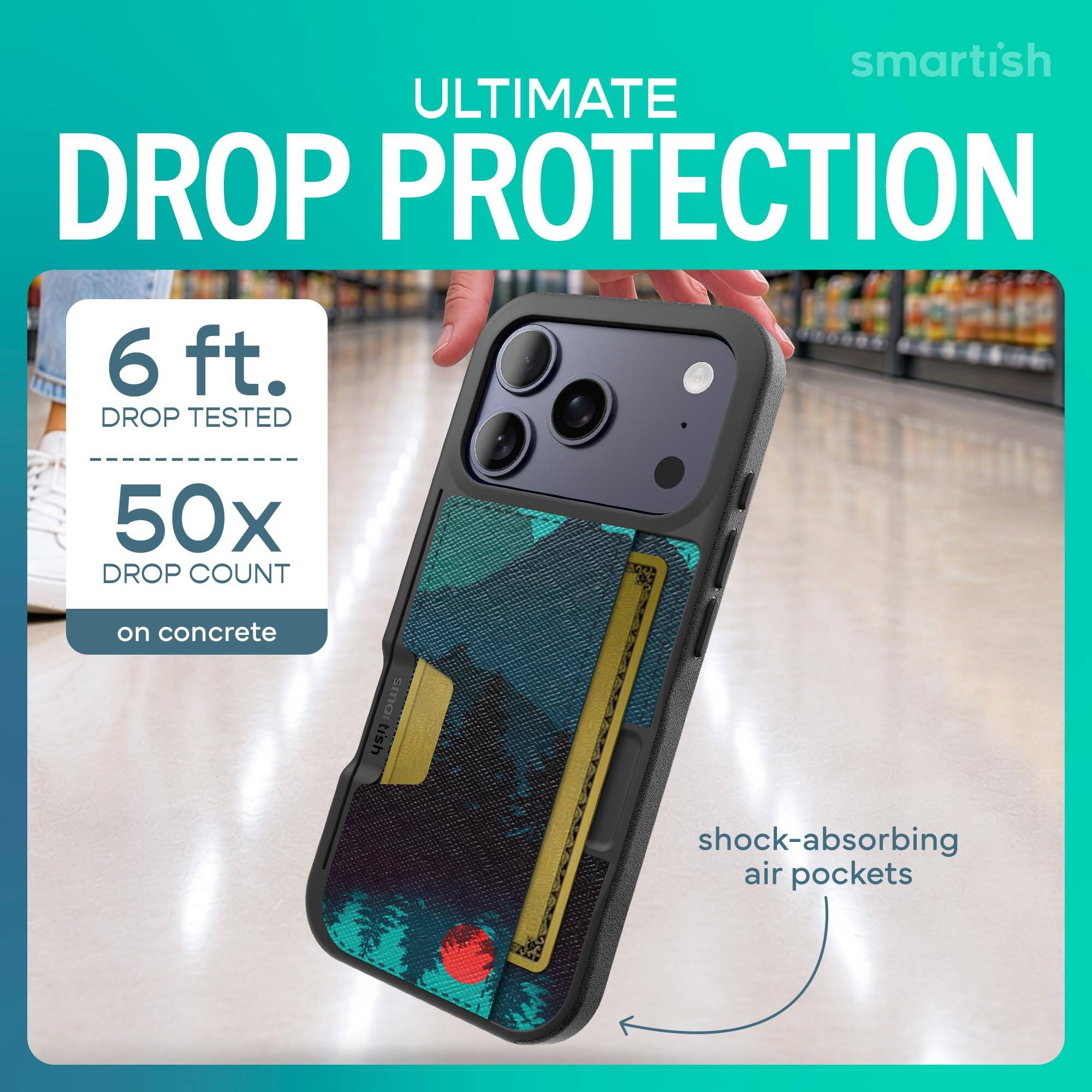 smartish ULTIMATE DROP PROTECTION  
6 ft. DROP TESTED  
50x DROP COUNT on concrete  
shock-absorbing air pockets