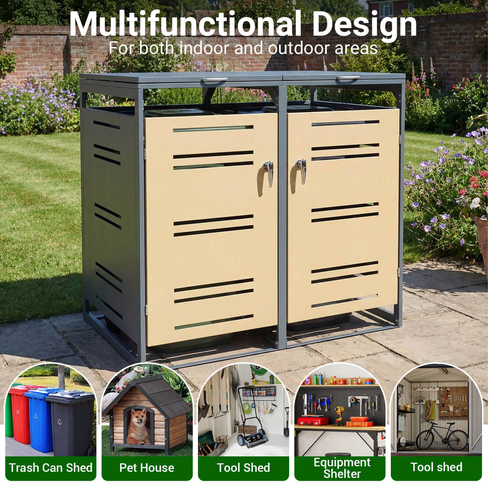 Multifunctional Design  
For both indoor and outdoor areas  

Trash Can Shed  
Pet House  
Tool Shed  
Equipment Shelter  
Tool shed
