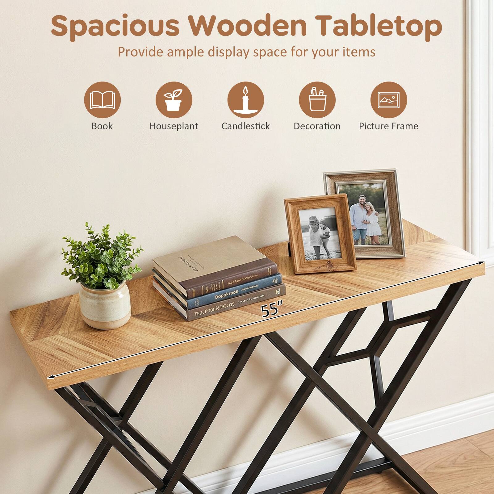 Spacious Wooden Tabletop  
Provide ample display space for your items  
Book  
Houseplant  
Candlestick  
Decoration  
Picture Frame  

55"