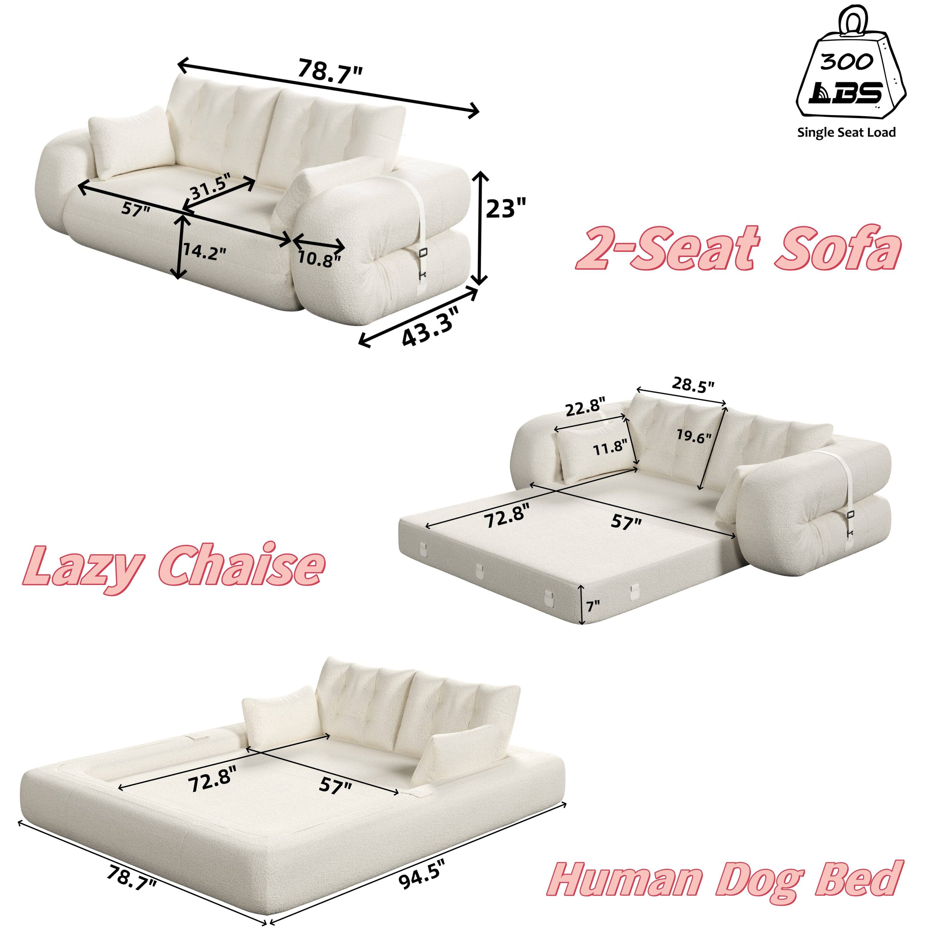 78.7" 300 LBS Single Seat Load  
57" 31.5" 14.2" 10.8" 23"  
2-Seat Sofa  
43.3" 28.5" 22.8" 19.6" 11.8"  
Lazy Chaise  
72.8" 57" 7" 72.8" 57" 78.7" 94.5"  
Human Dog Bed