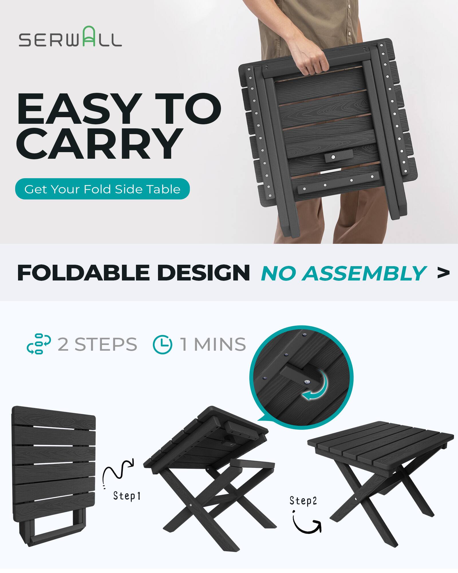 SERWALL

EASY TO CARRY

Get Your Fold Side Table

FOLDABLE DESIGN NO ASSEMBLY

2 STEPS
1 MINS

Step1
Step2