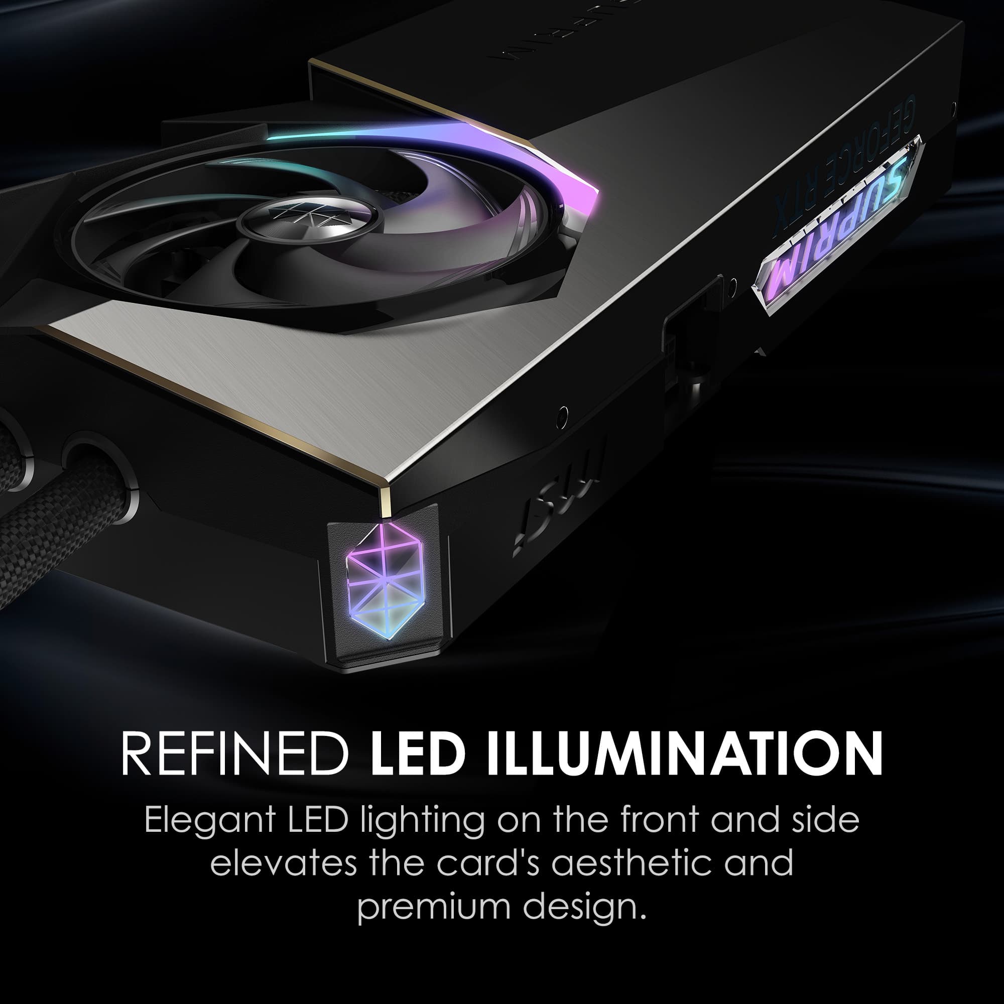 REFINED LED ILLUMINATION
Elegant LED lighting on the front and side elevates the card's aesthetic and premium design.