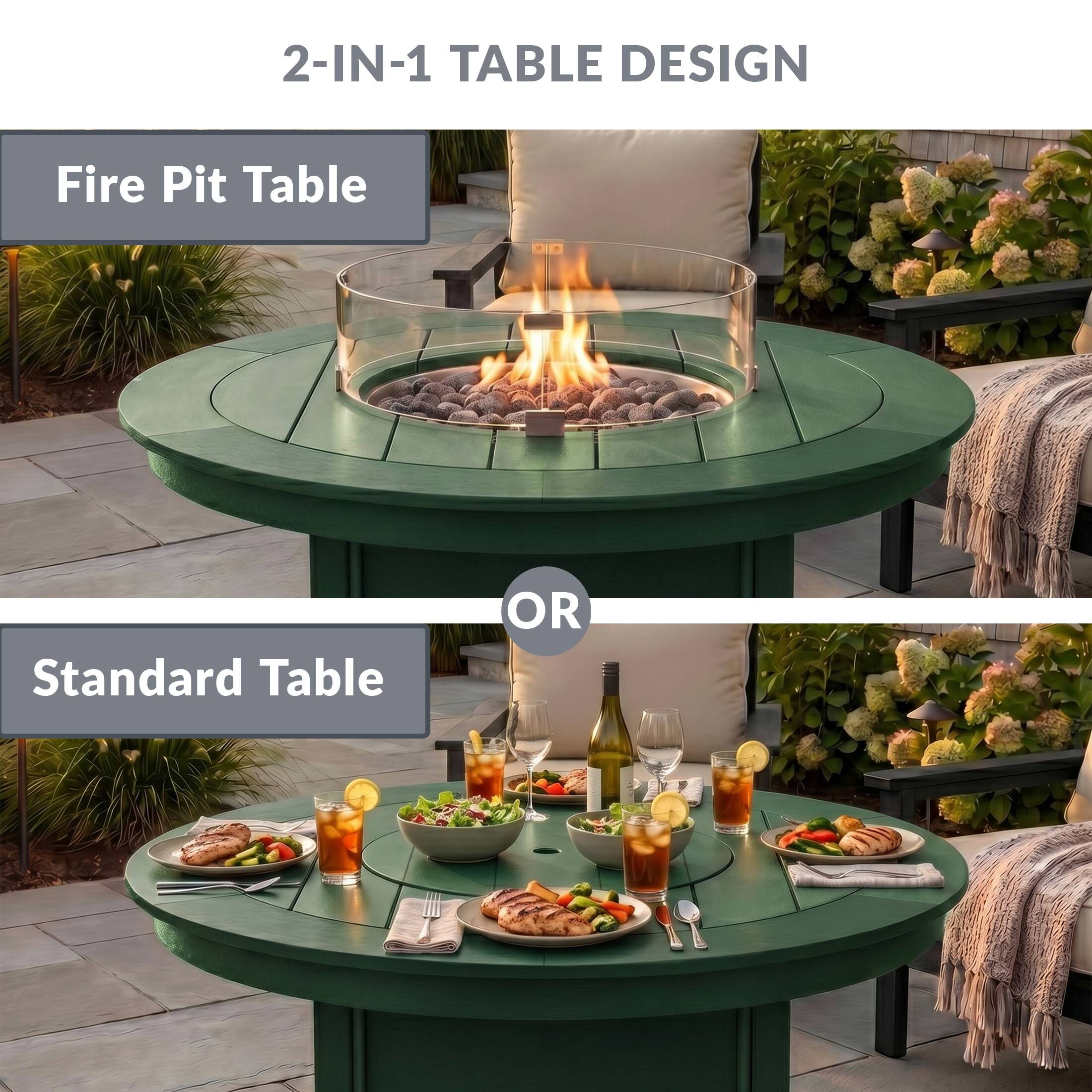 2-IN-1 TABLE DESIGN

Fire Pit Table

OR

Standard Table