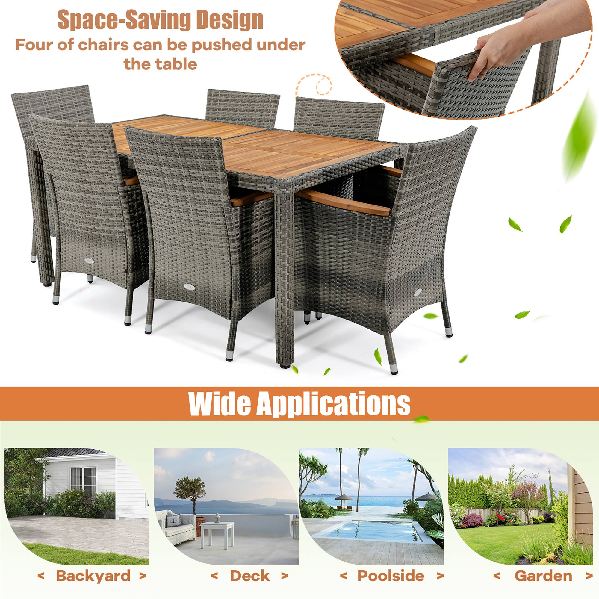 Space-Saving Design Four of chairs can be pushed under the table
Wide Applications
Backyard
Deck
Poolside
Garden