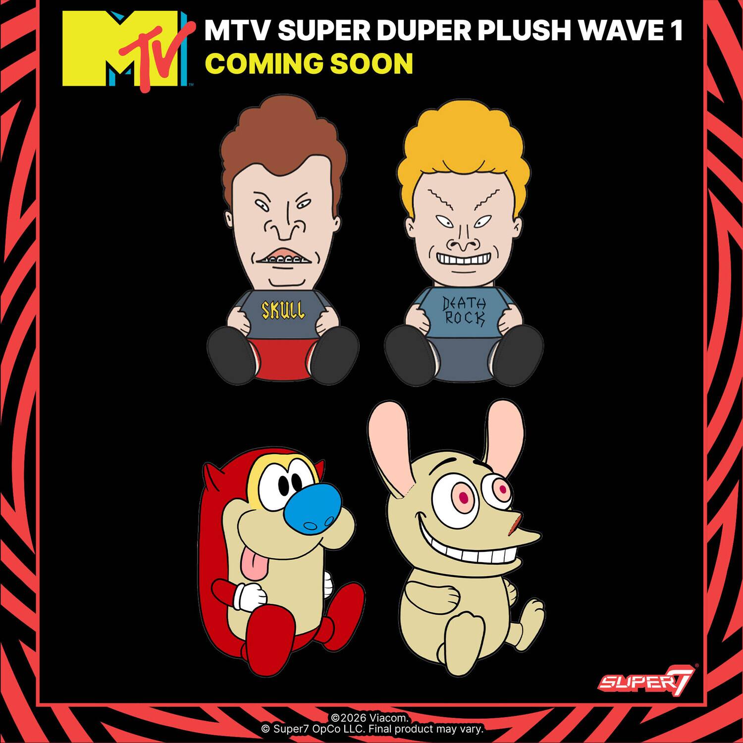 MTV SUPER DUPER PLUSH WAVE 1 COMING SOON

SKULL
DEATH ROCK

2026 Viacom. Super7 OpCo LLC. Final product may vary.