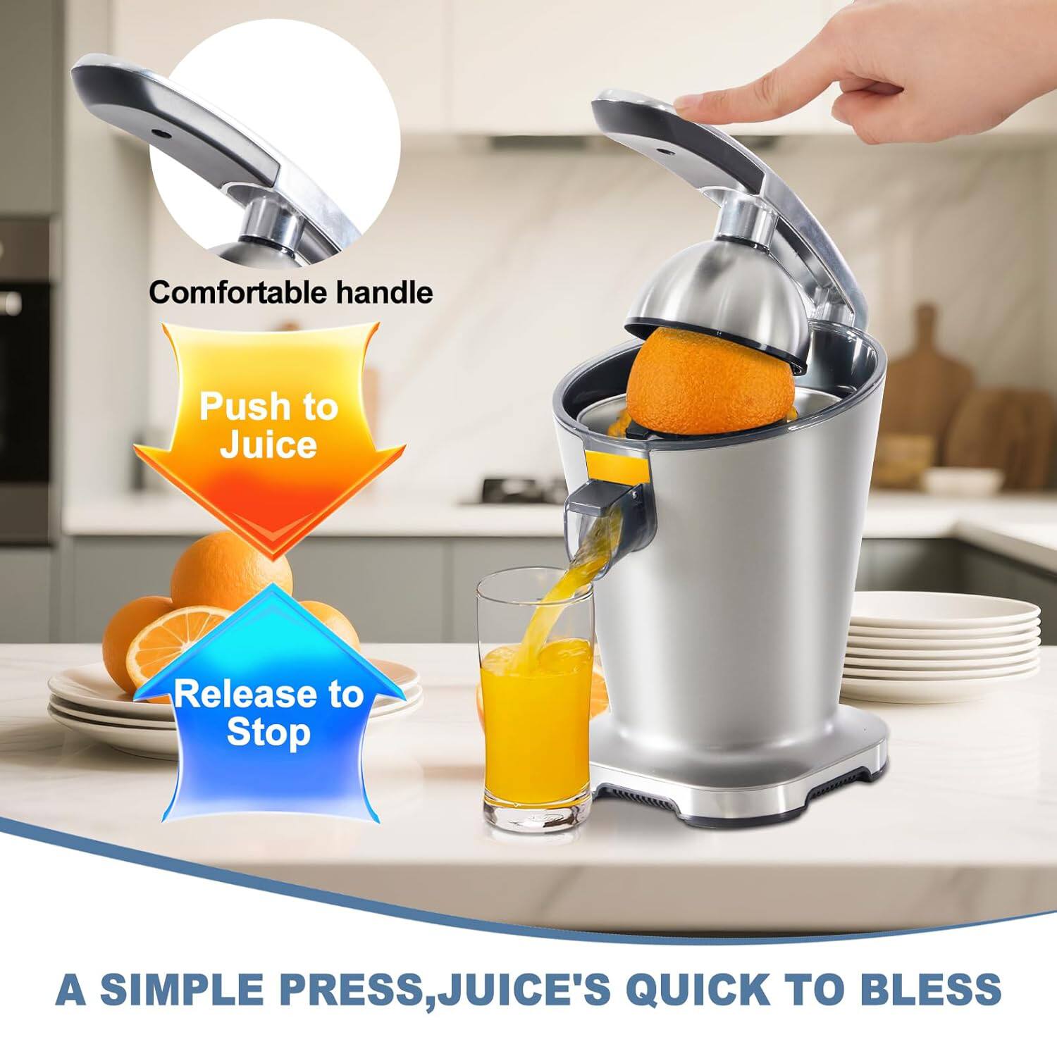 Comfortable handle  
Push to Juice  
Release to Stop  

A SIMPLE PRESS, JUICE'S QUICK TO BLESS