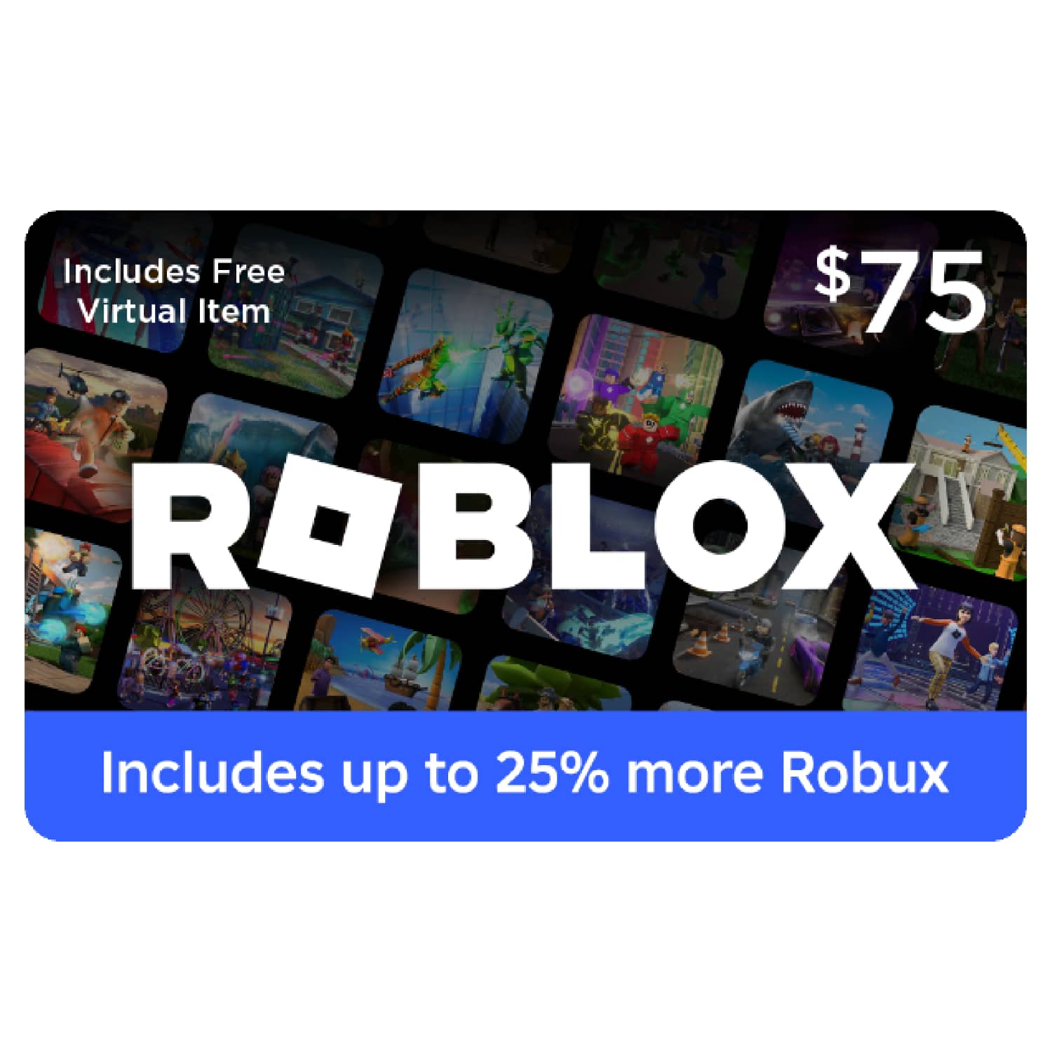 Includes Free Virtual Item $75 ROBLOX Includes up to 25% more Robux