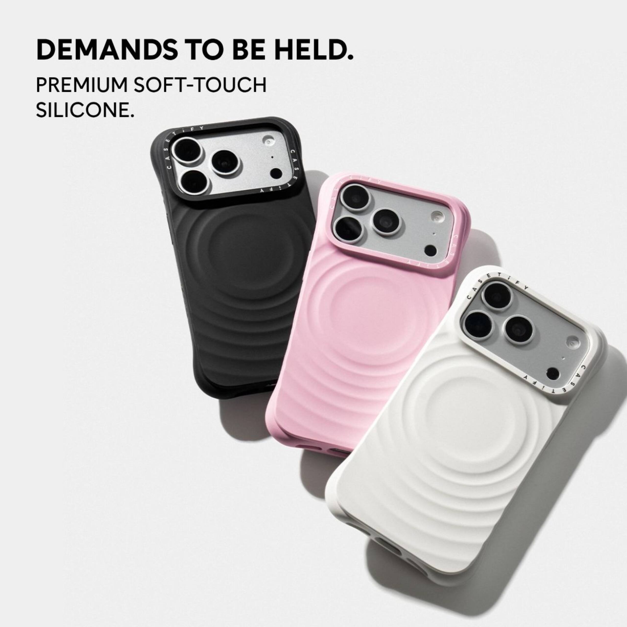 DEMANDS TO BE HELD.  
PREMIUM SOFT-TOUCH SILICONE.