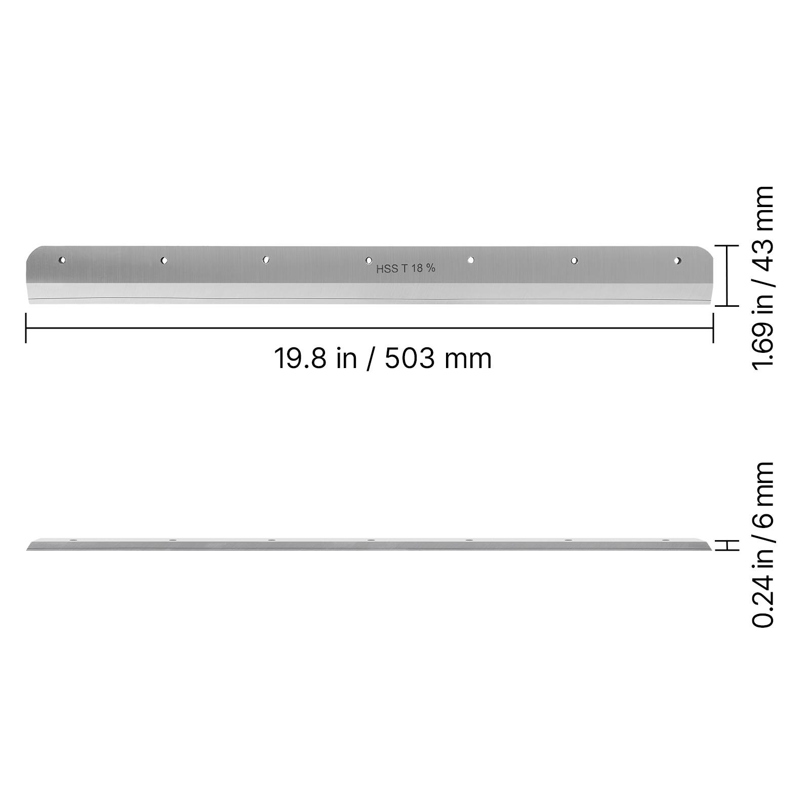 HSS T 18%  
19.8 in / 503 mm  
1.69 in / 43 mm  
H 0.24 in / 6 mm