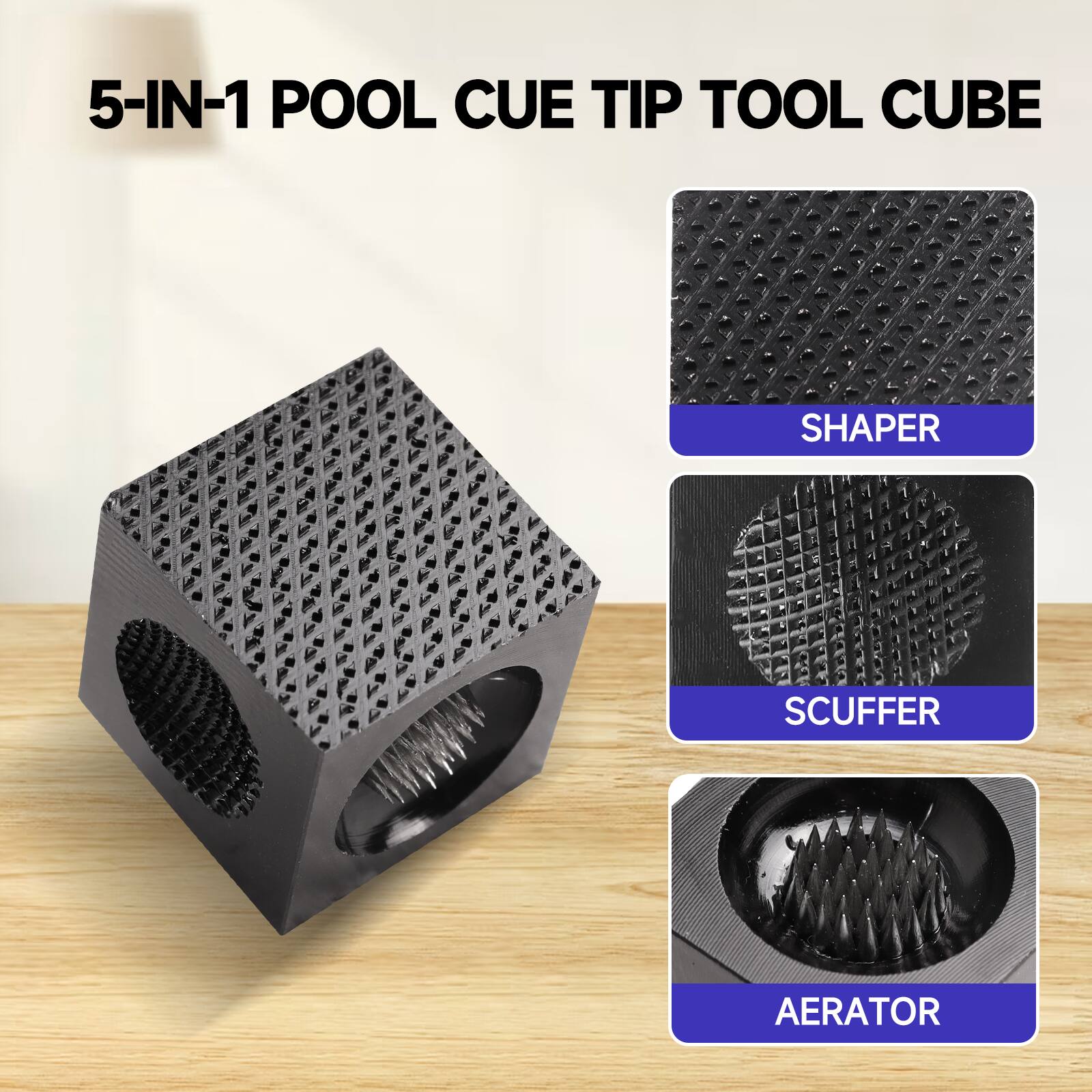 5-IN-1 POOL CUE TIP TOOL CUBE
SHAPER
SCUFFER
AERATOR