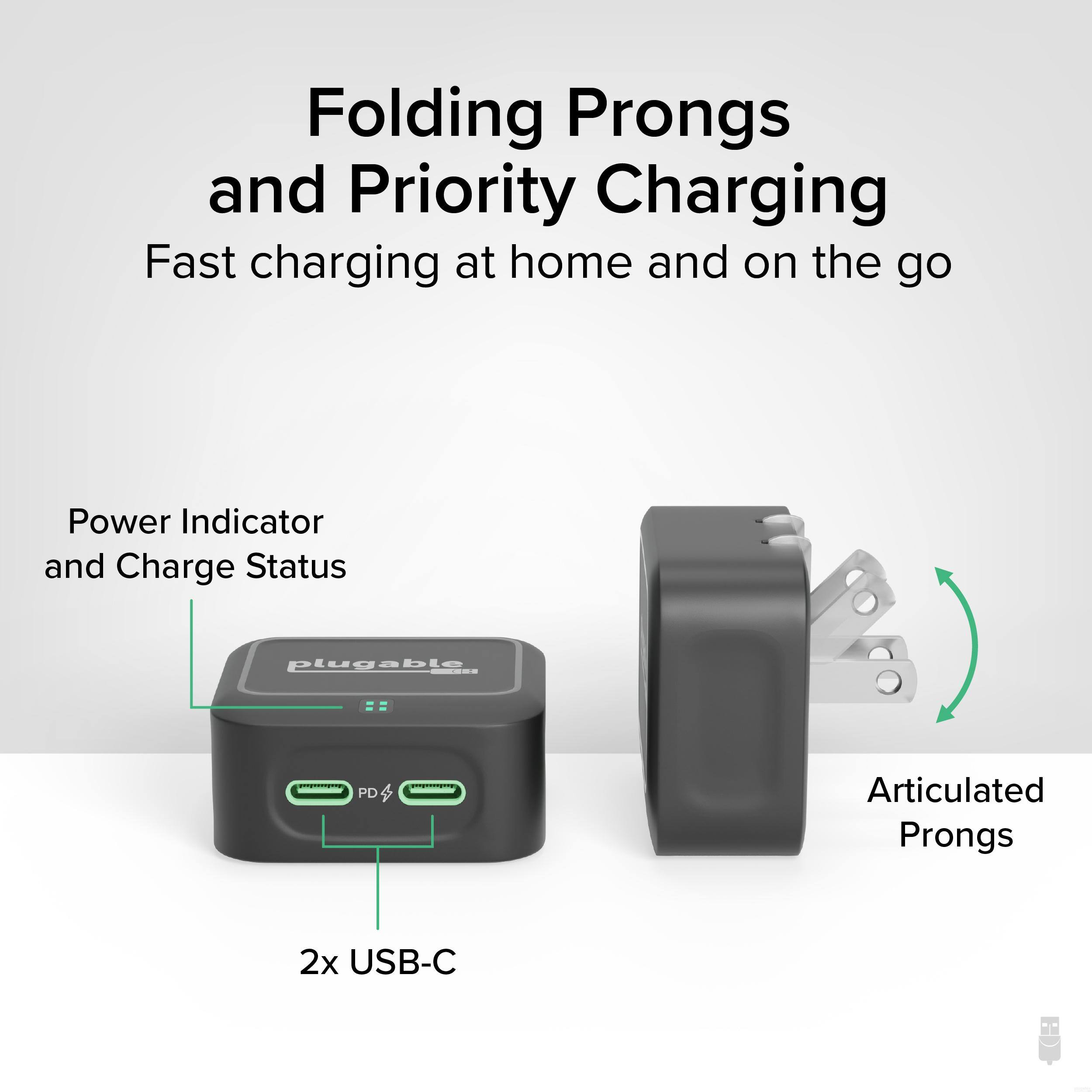 Folding Prongs and Priority Charging  
Fast charging at home and on the go  

Power Indicator and Charge Status  
2x USB-C  

Articulated Prongs  

plugable  
PD