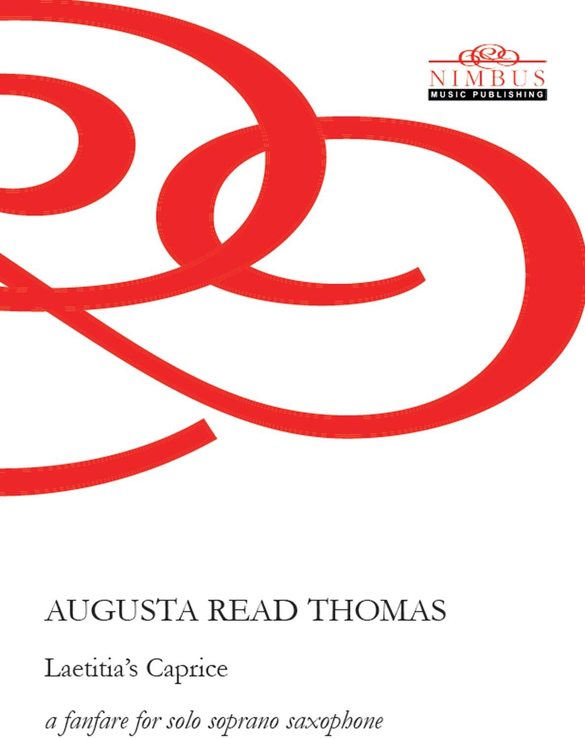 NIMBUS MUSIC PUBLISHING

AUGUSTA READ THOMAS

Laetitia's Caprice

a fanfare for solo soprano saxophone