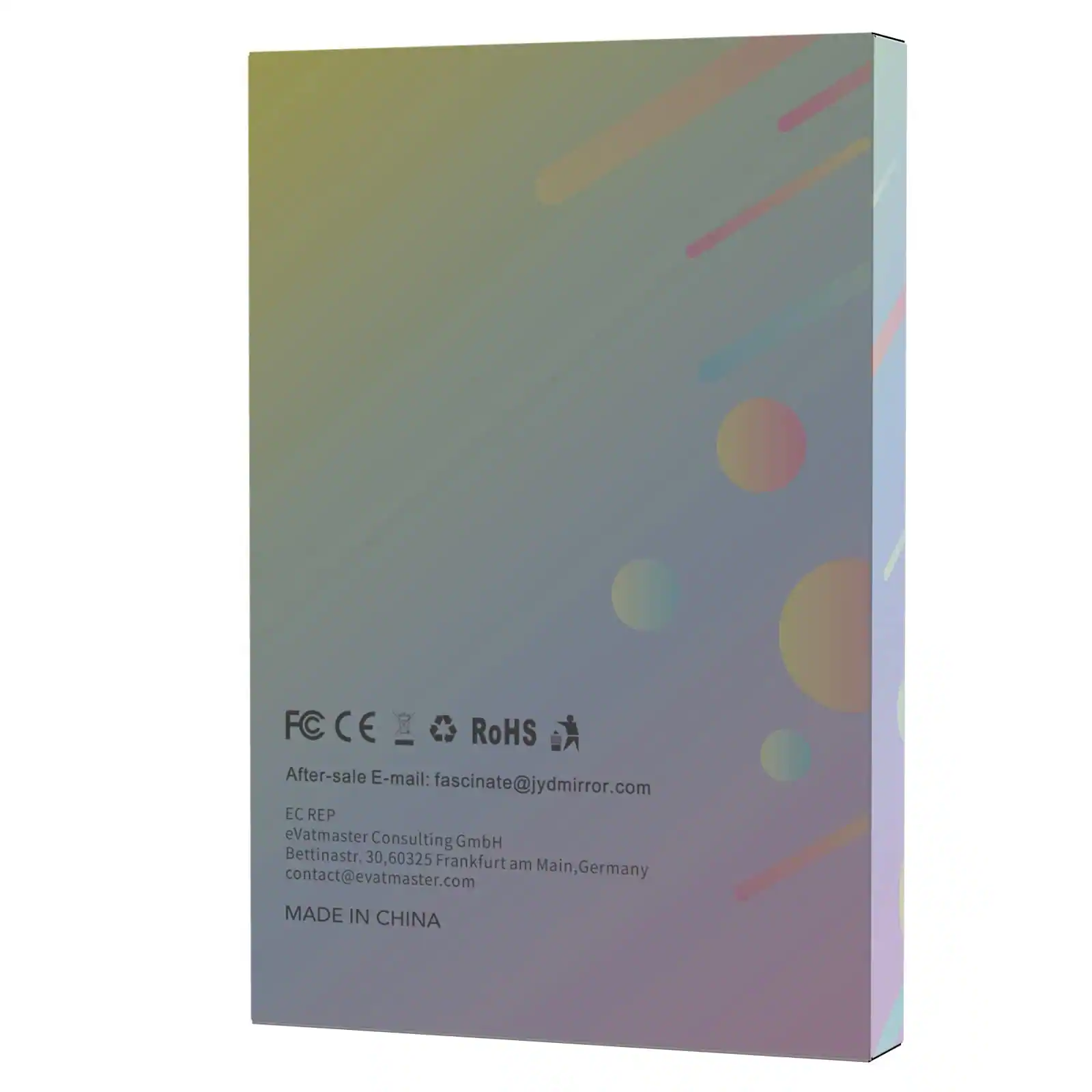 FC CE RoHS

After-sale E-mail: fascinate@jydmirror.com

EC REP
eVatmaster Consulting GmbH
Bettinastr. 30, 60325 Frankfurt am Main, Germany
contact@evatmaster.com

MADE IN CHINA